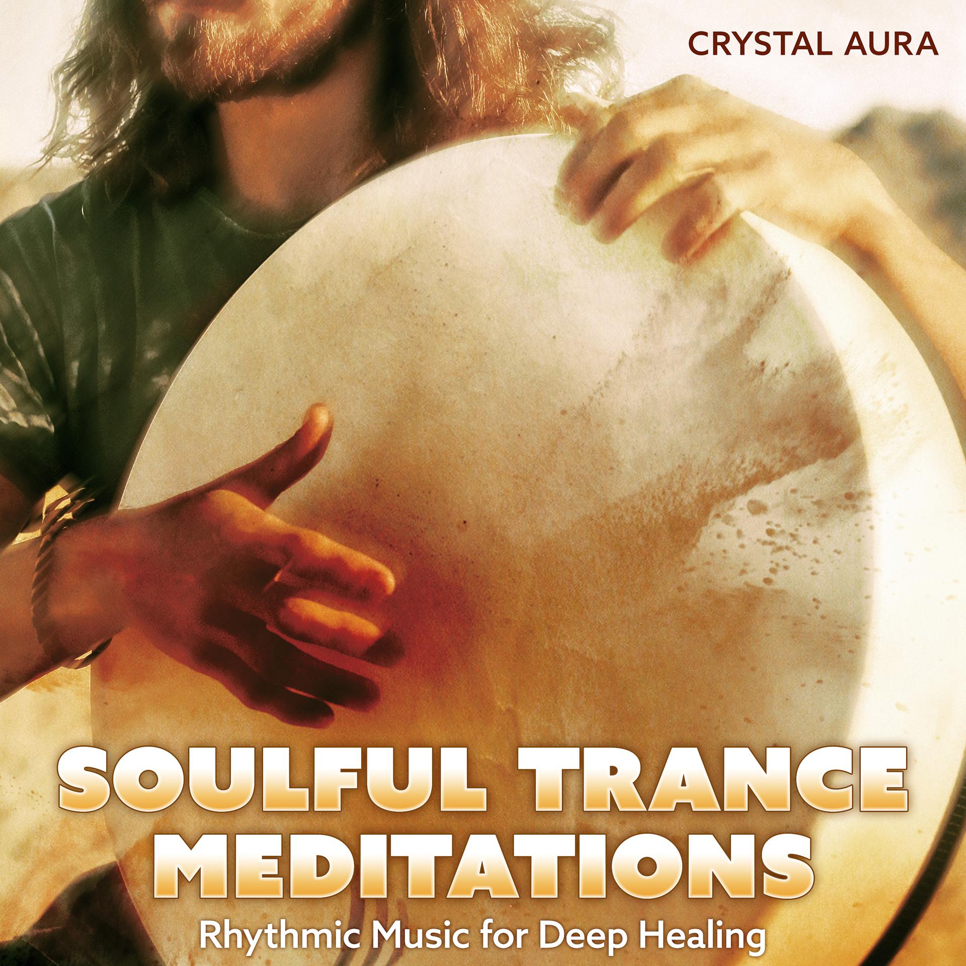Постер альбома Soulful Trance Meditations: Rhythmic Music for Deep Healing