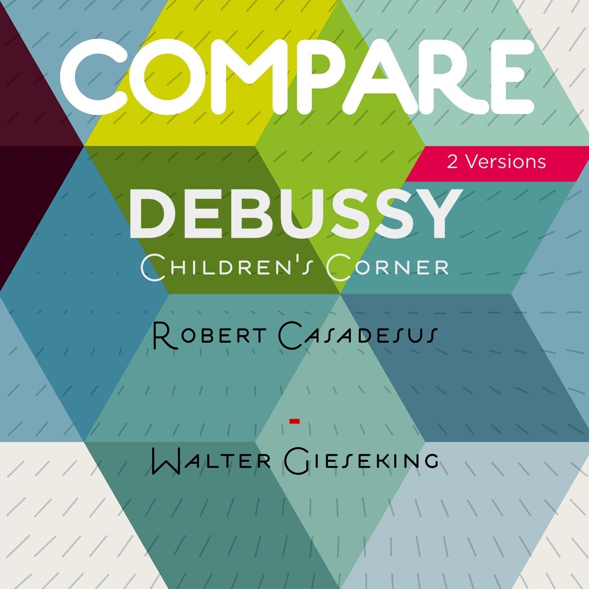Постер альбома Debussy: Children's Corner, L. 113, Robert Casadesus vs. Walter Gieseking (Compare 2 Versions)