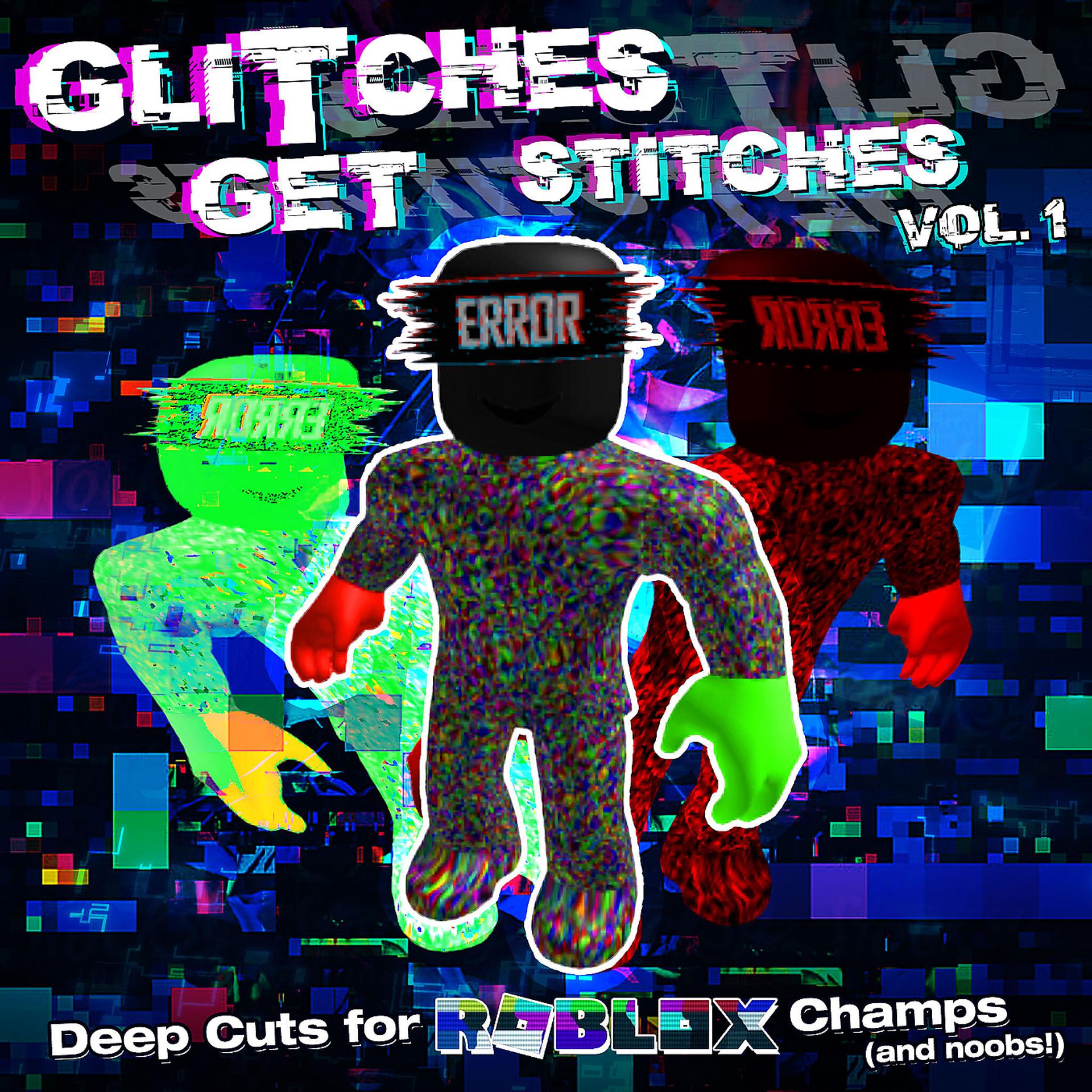 Постер альбома Glitches Get Stitches (Deep Cuts for Roblox Champs and Noobs!), Vol. 1
