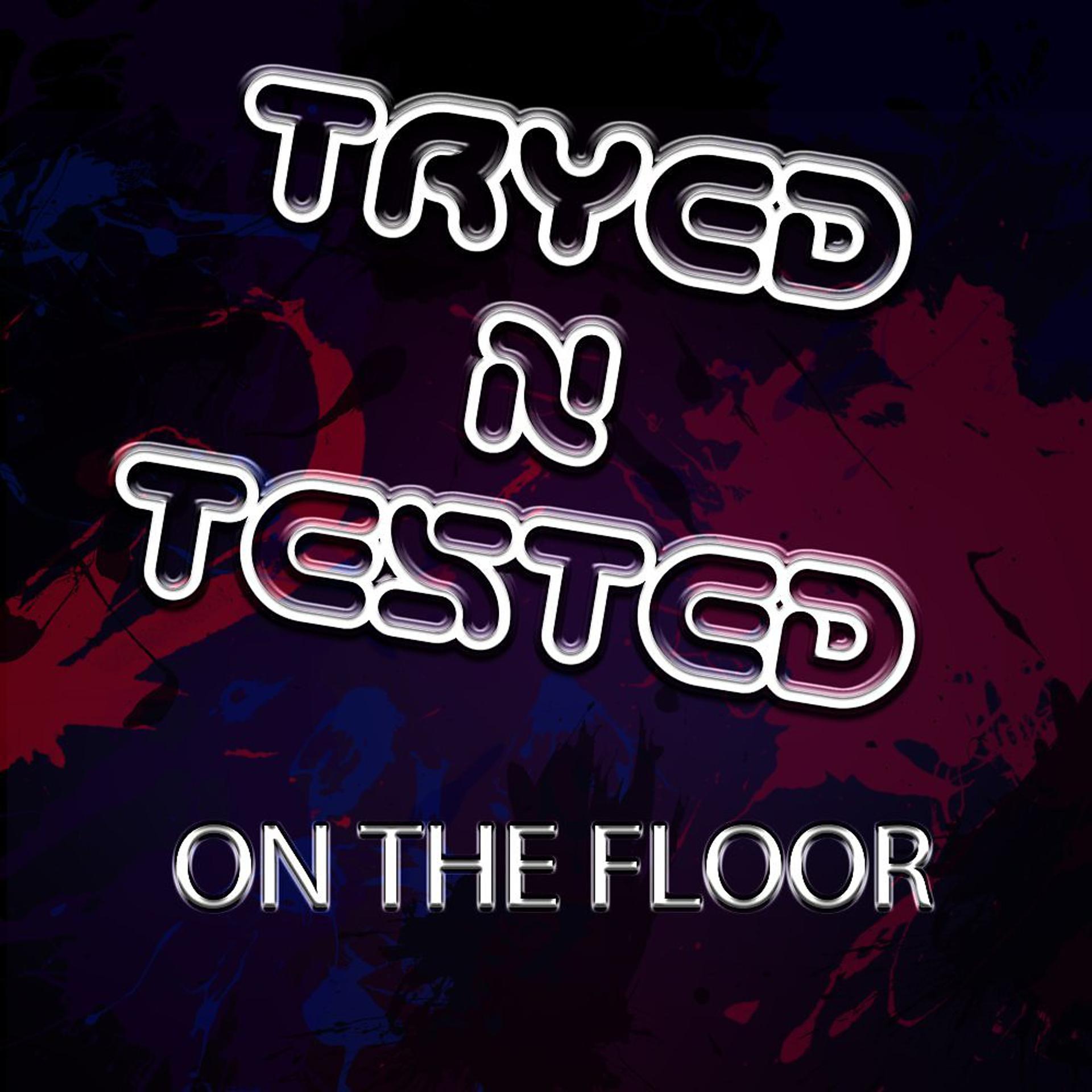 Постер альбома Tryed N Tested On The Floor