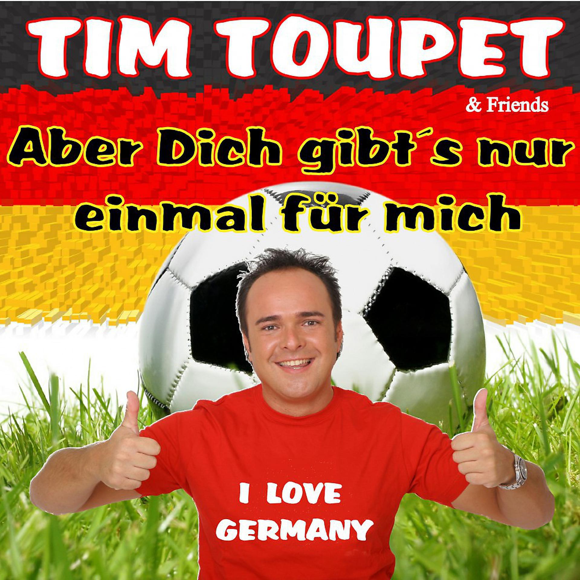 Постер альбома Aber Dich gibt's nur einmal für mich - Tim Toupet & Friends (54 74 90 - Finale - Die Fussball-Stadion-Hits)