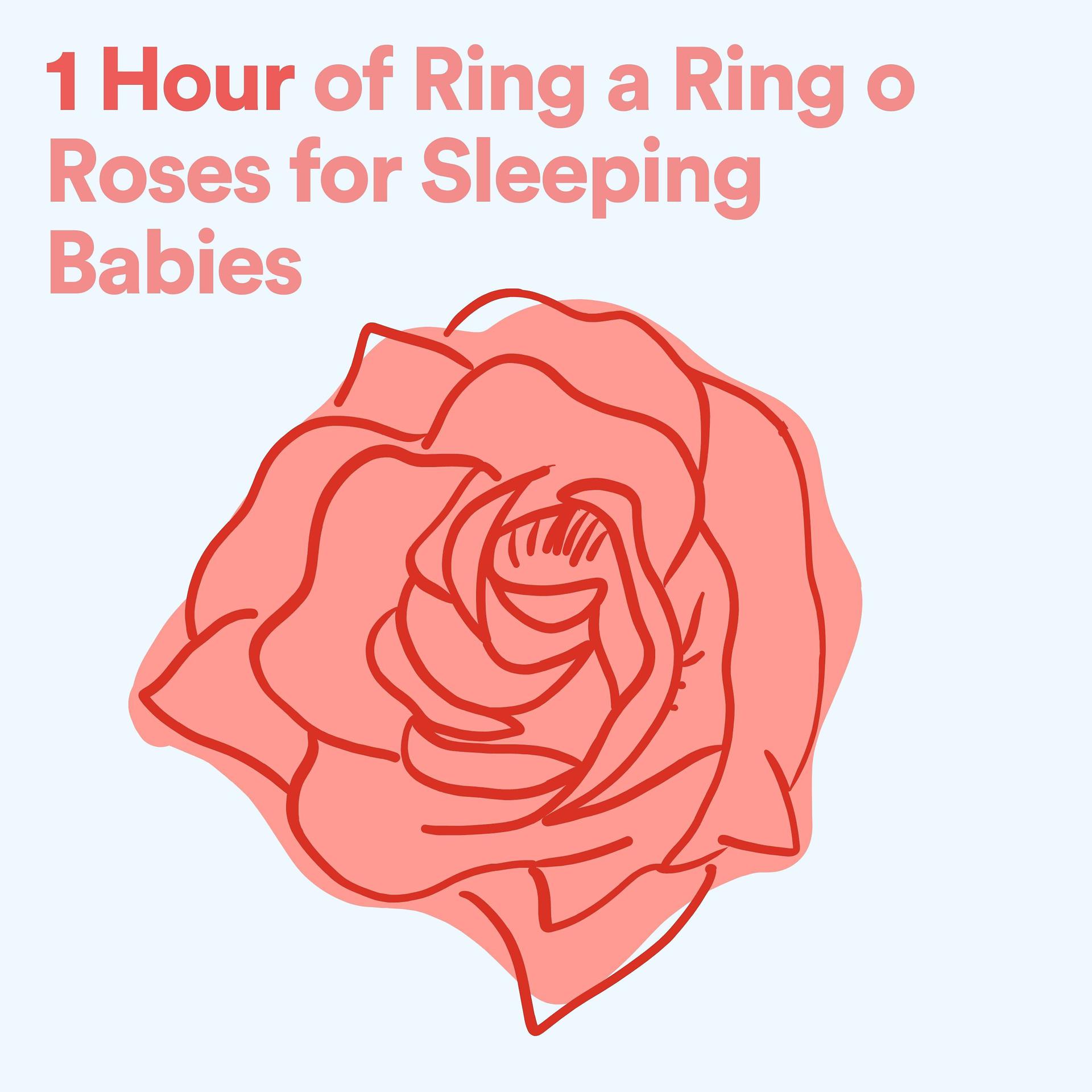 Постер альбома 1 Hour of Ring a Ring o Roses for Sleeping Babies