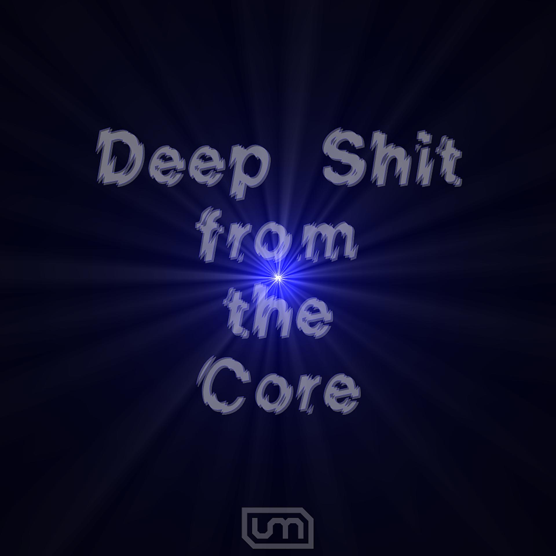 Постер альбома Deep Shit from the Core