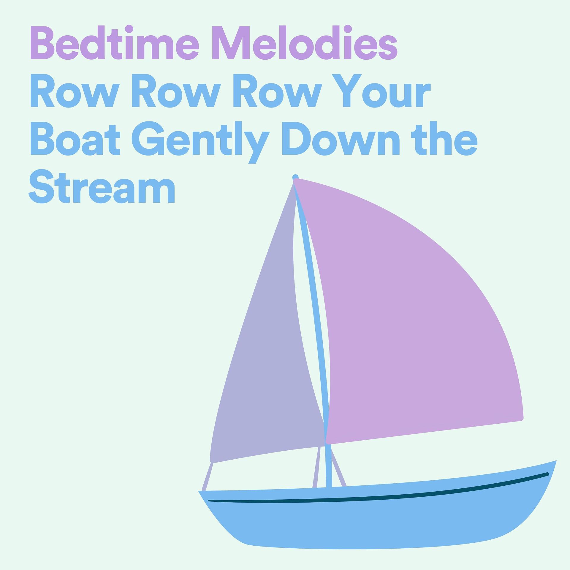 Постер альбома Bedtime Melodies Row Row Row Your Boat Gently Down the Stream
