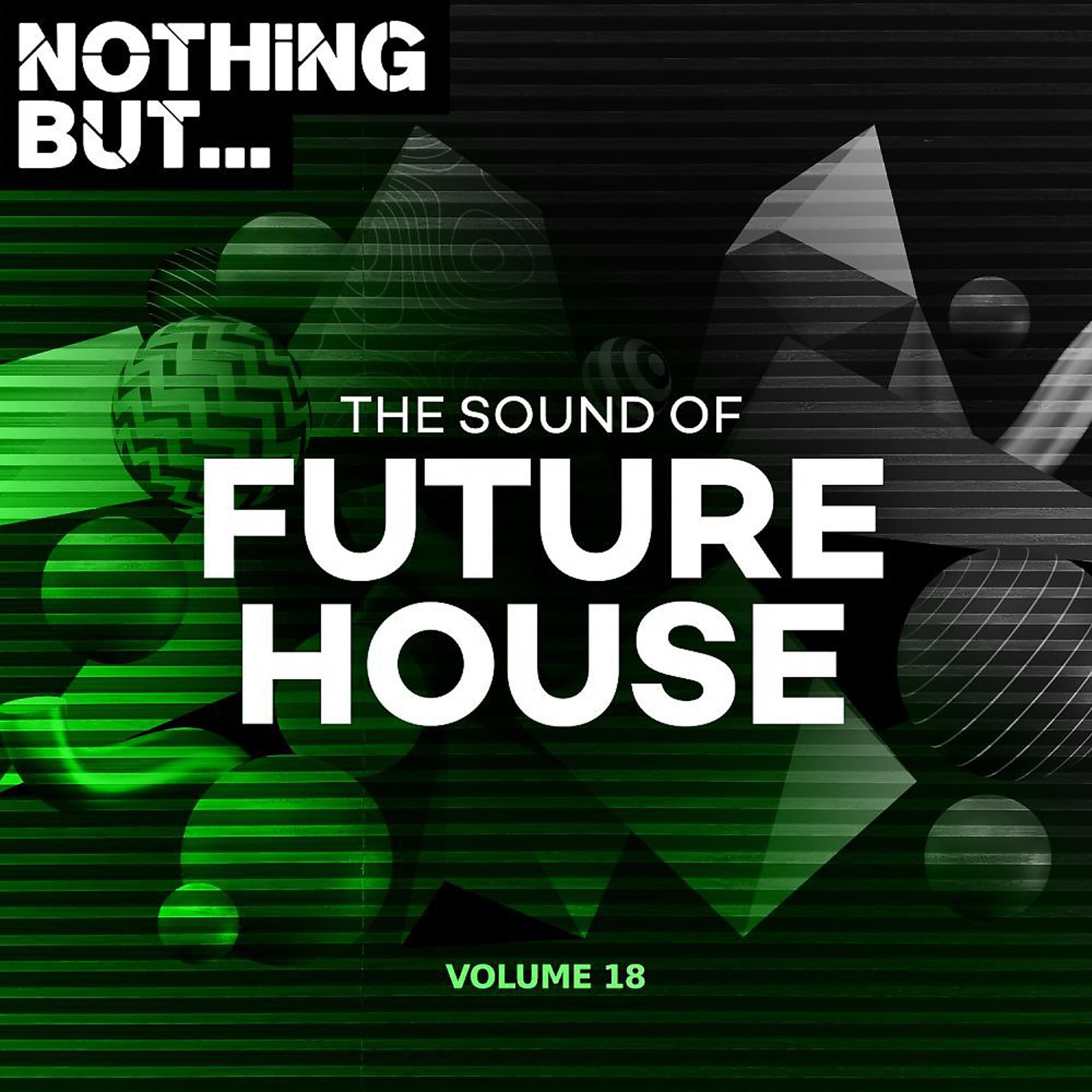 Постер альбома Nothing But... The Sound of Future House, Vol. 18