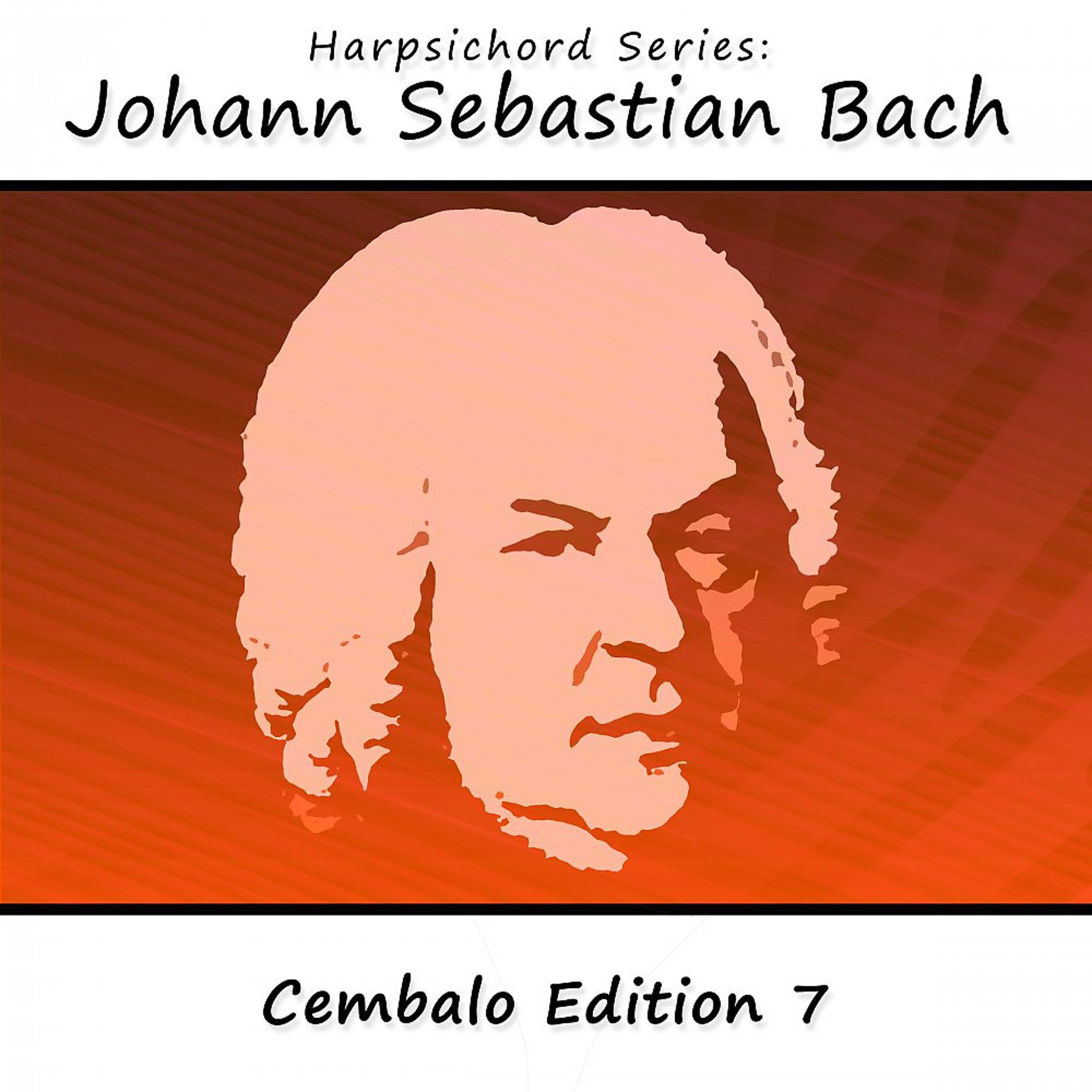 Постер альбома Harpsichord Series: Johann Sebastian Bach (Cembalo Edition 7)