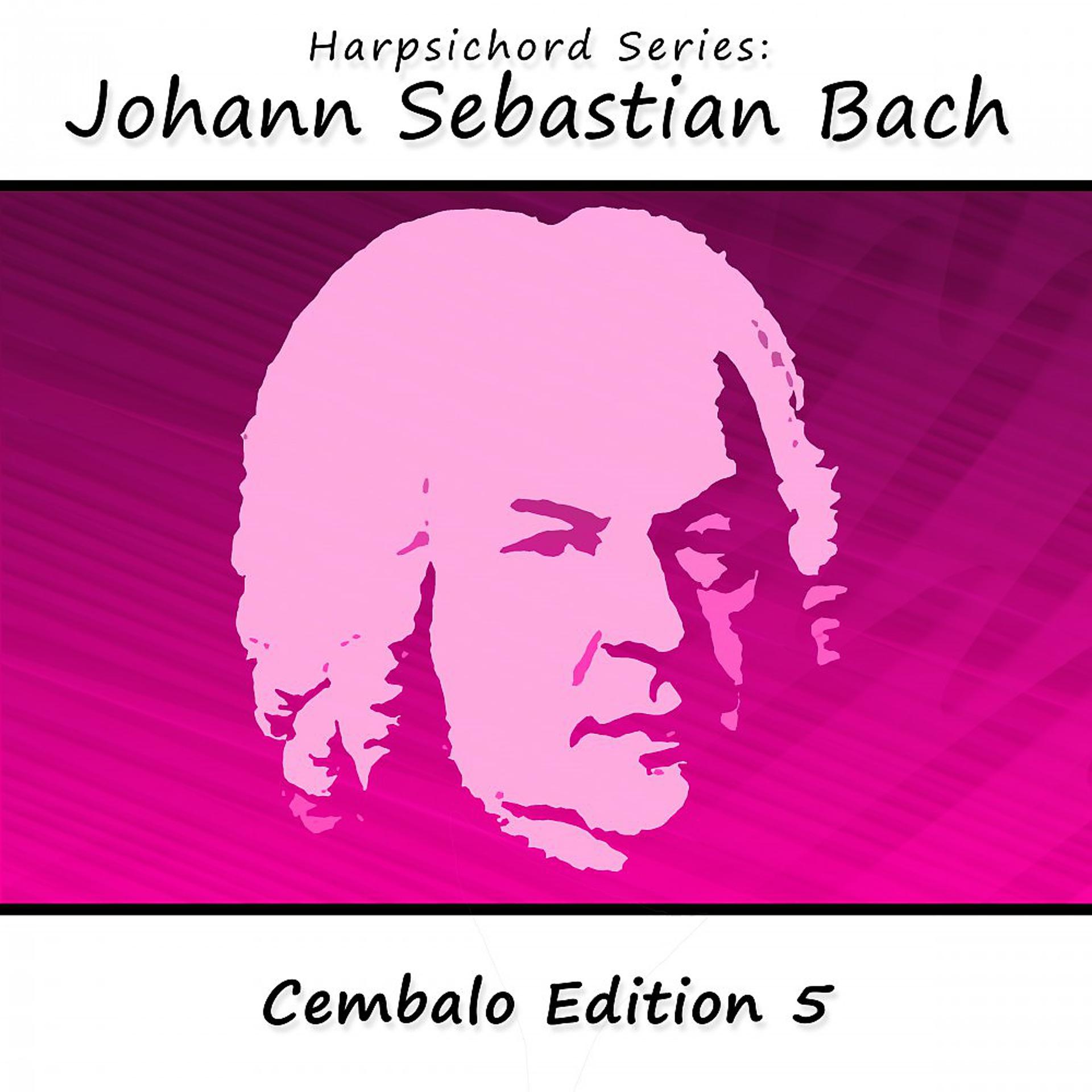 Постер альбома Harpsichord Series: Johann Sebastian Bach (Cembalo Edition 5)