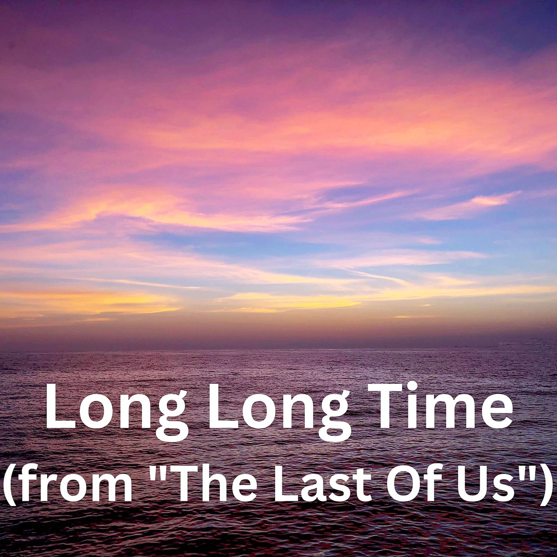 Постер альбома Long Long Time (from "The Last Of Us")