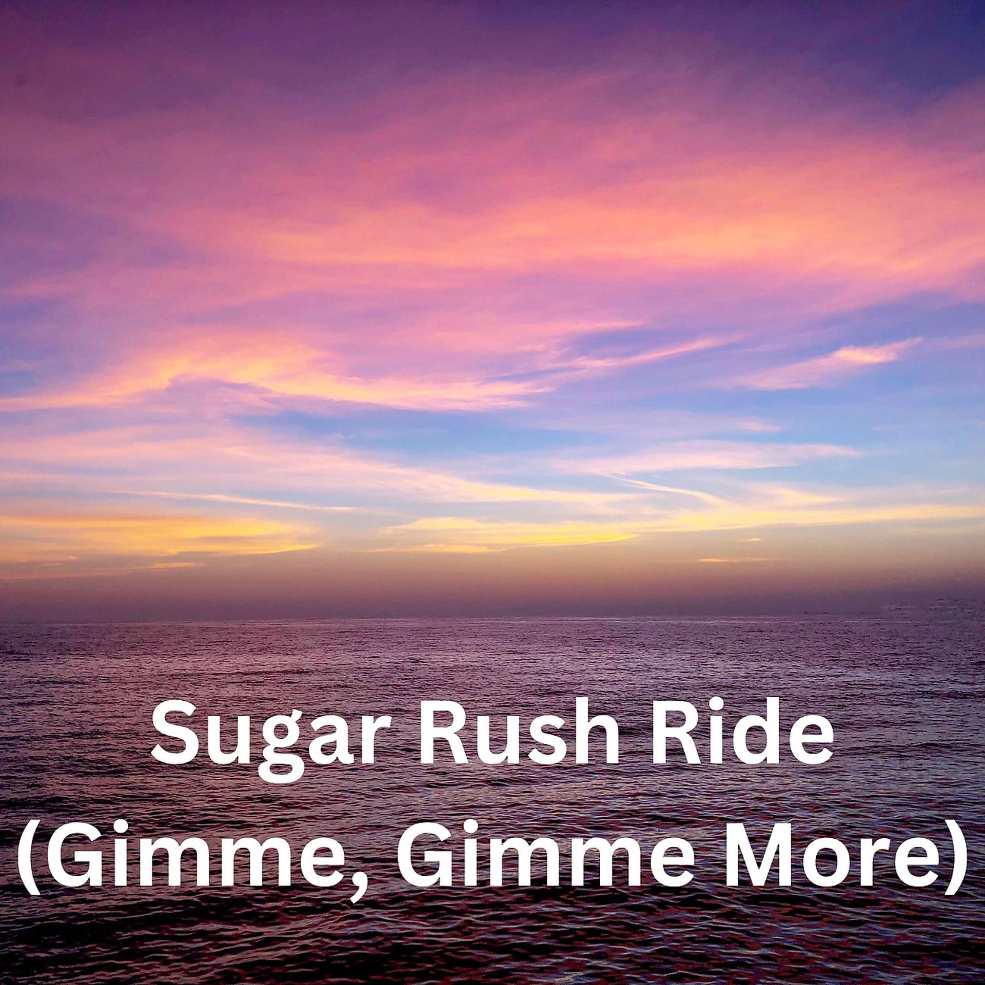 Постер альбома Sugar Rush Ride (Gimme, Gimme More)