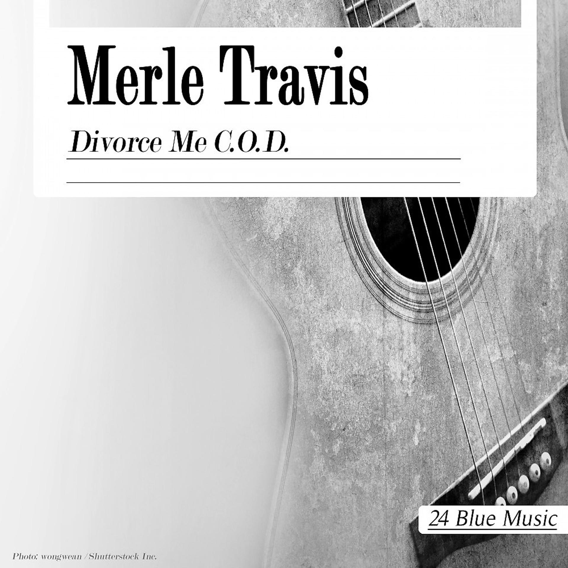 Постер альбома Merle Travis: Divorce Me C.O.D.