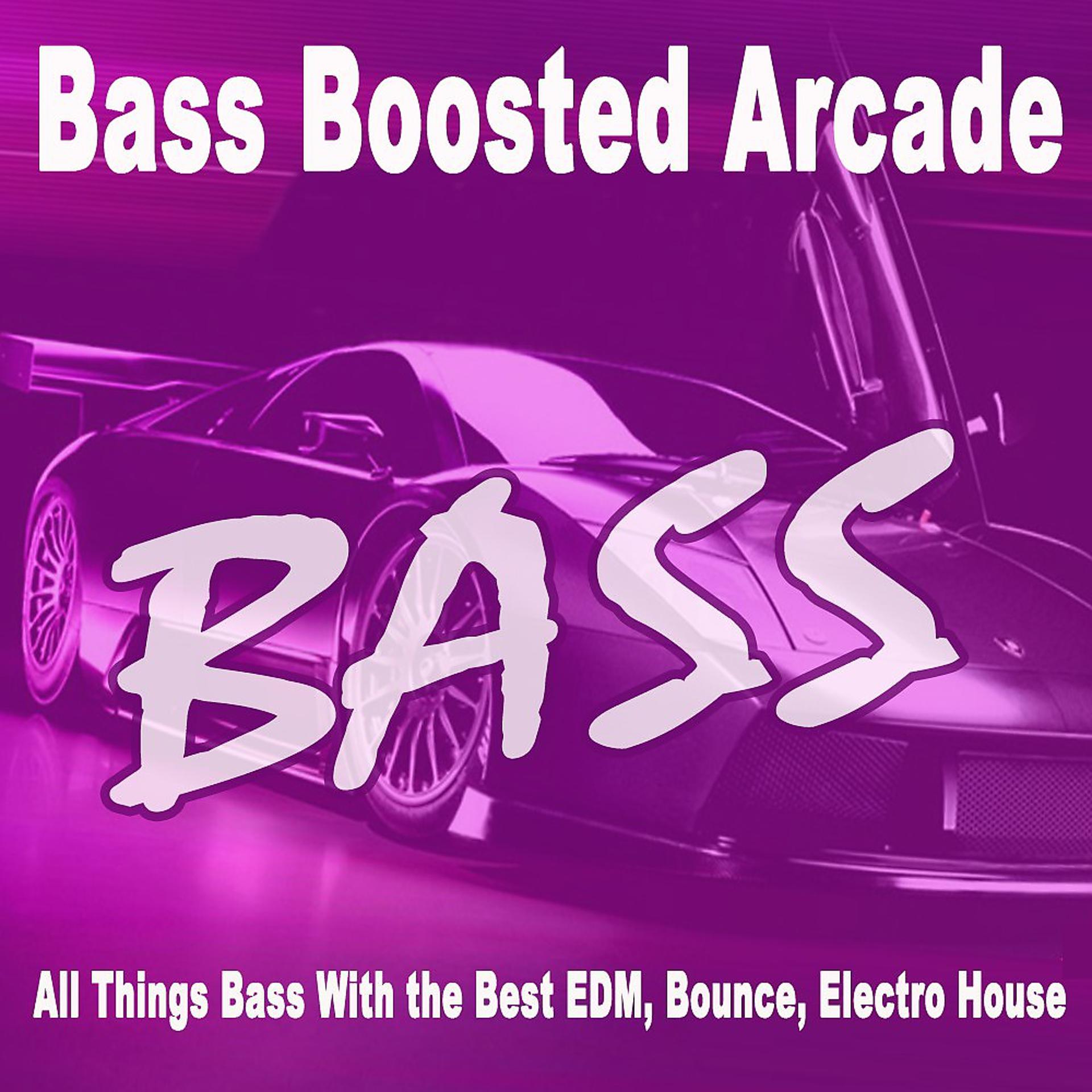 Постер альбома Bass Boosted Arcade - All Things with Bass (Best EDM, Bounce, Electro House 2023 - Songs for Car 2023 & Car Bass Music 2023)