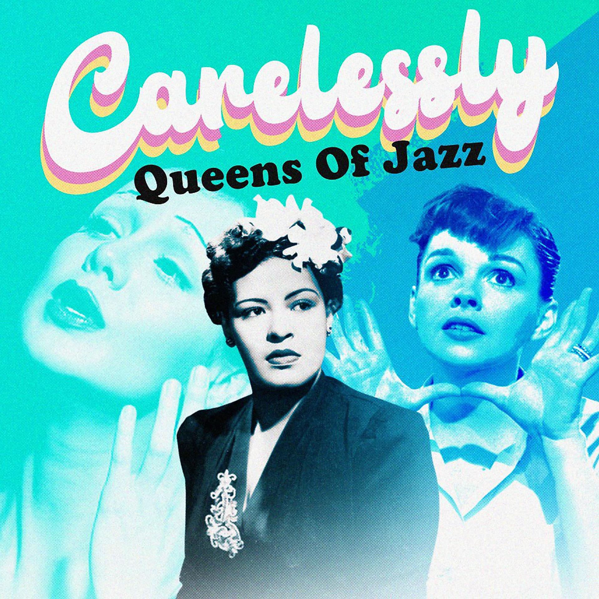 Постер альбома Carelessly (Queens of Jazz)