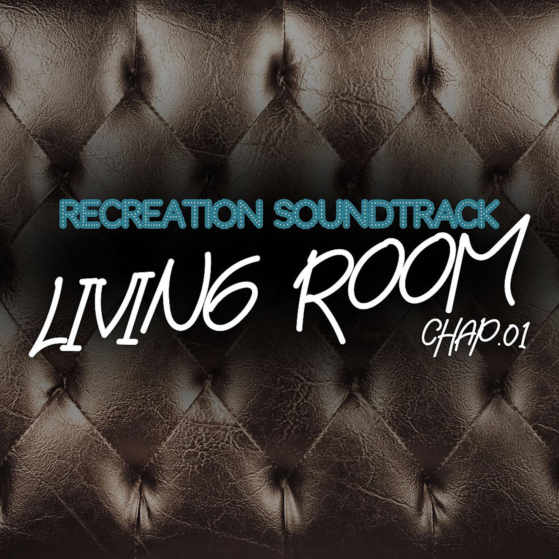 Постер альбома Living Room, Recreation Soundtrack, Chap.01
