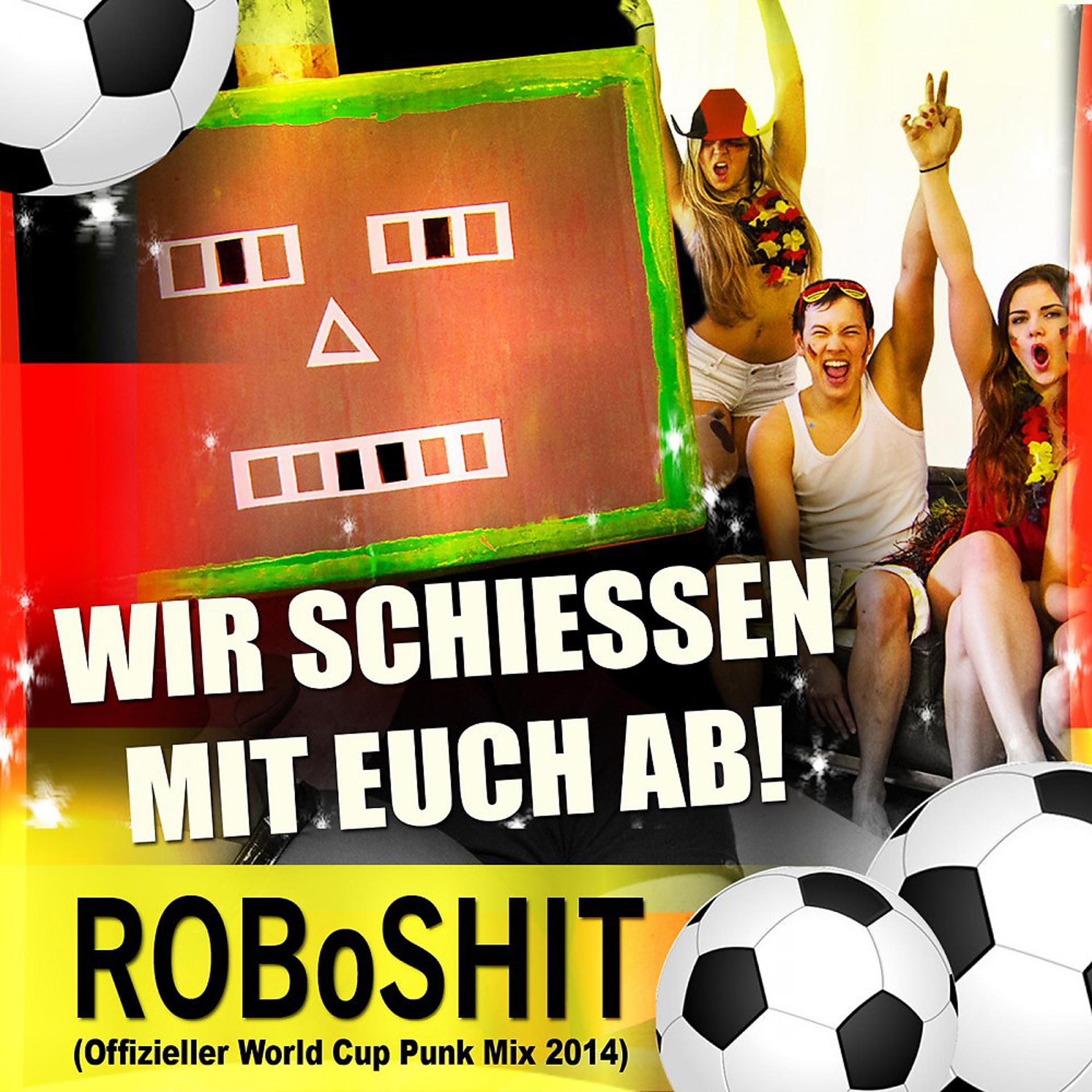 Постер альбома Wir schiessen mit euch ab (Offizieller World Cup Punk Mix 2014)