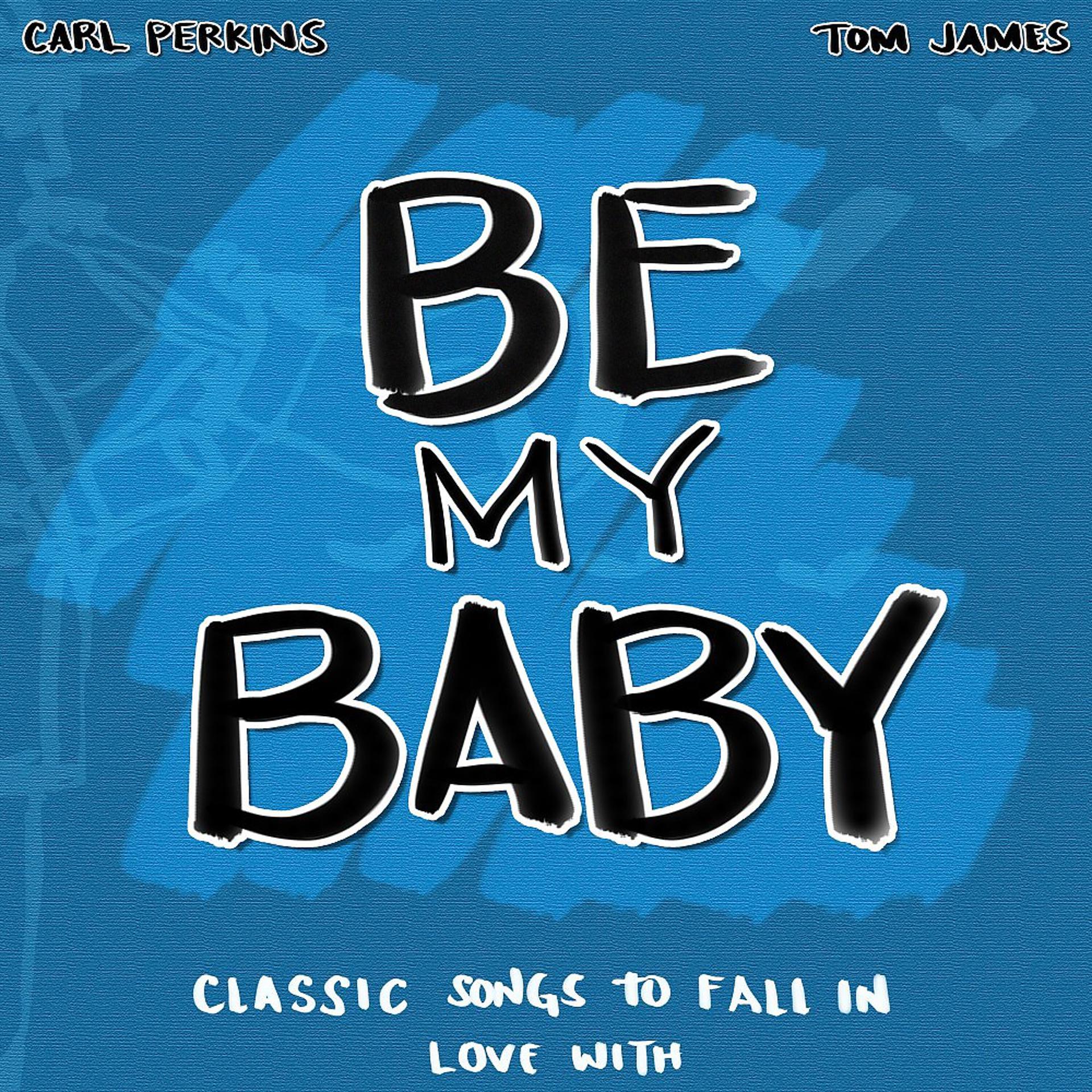 Постер альбома Be My Baby (Classic Songs to Fall in Love With)