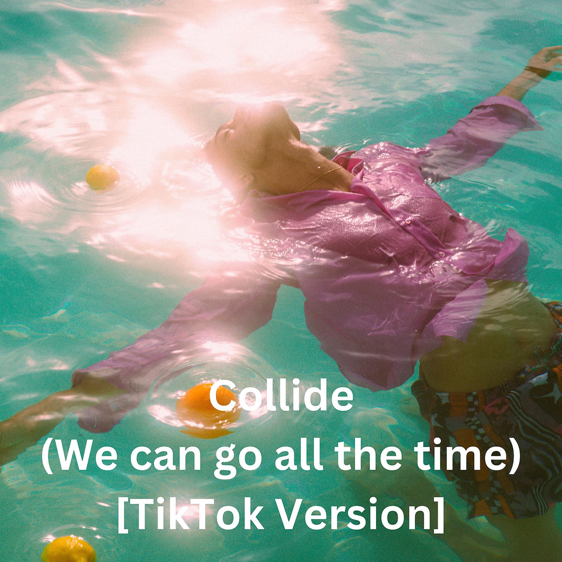 Постер альбома Collide (We can go all the time) [TikTok Version]