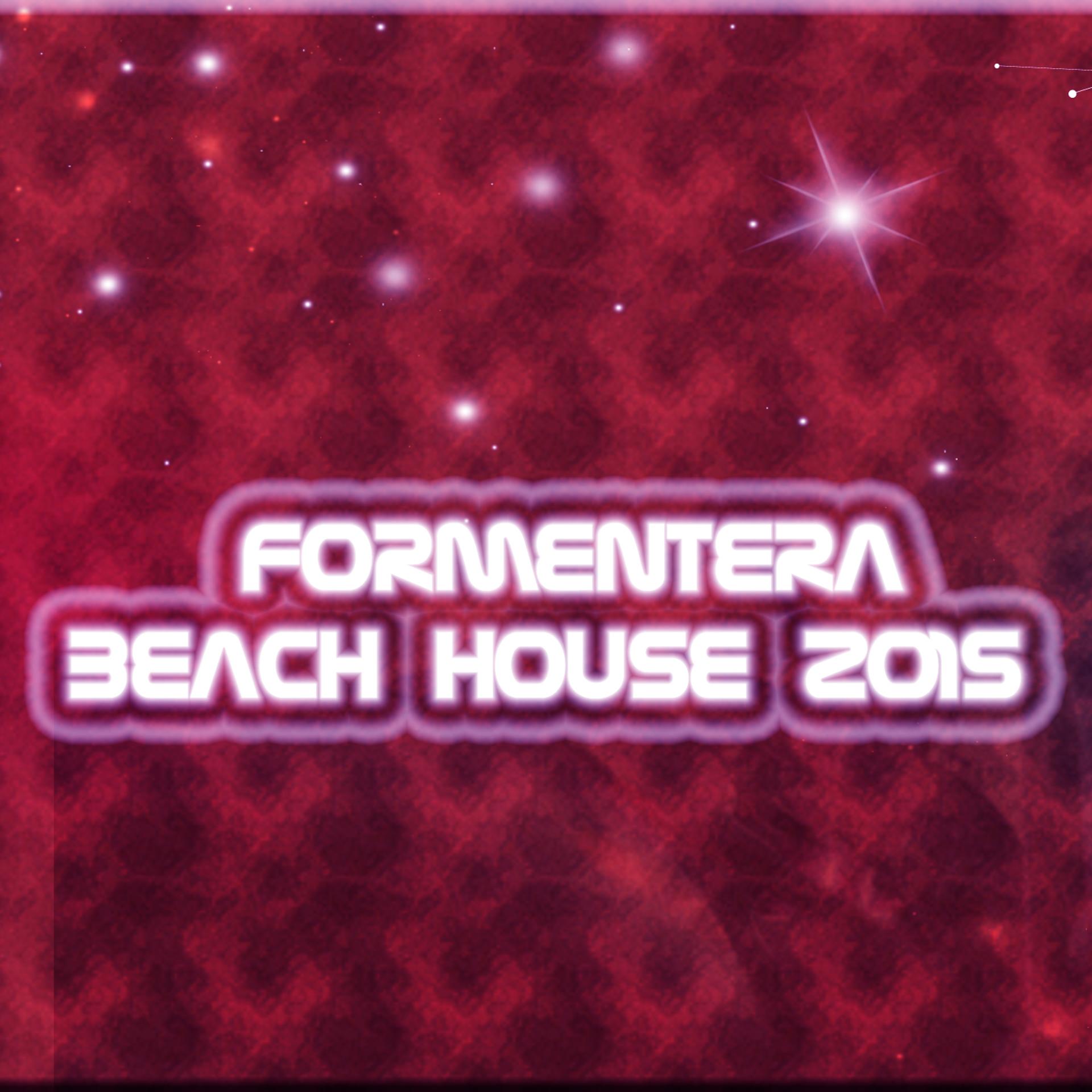 Постер альбома Formentera Beach House 2015 (50 Hits Dance for Djs and Festival EDM)