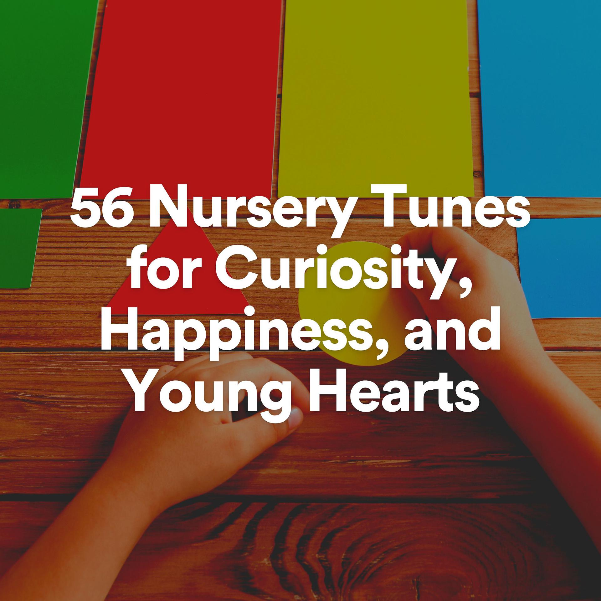 Постер альбома 56 Nursery Tunes for Curiosity, Happiness, and Young Hearts