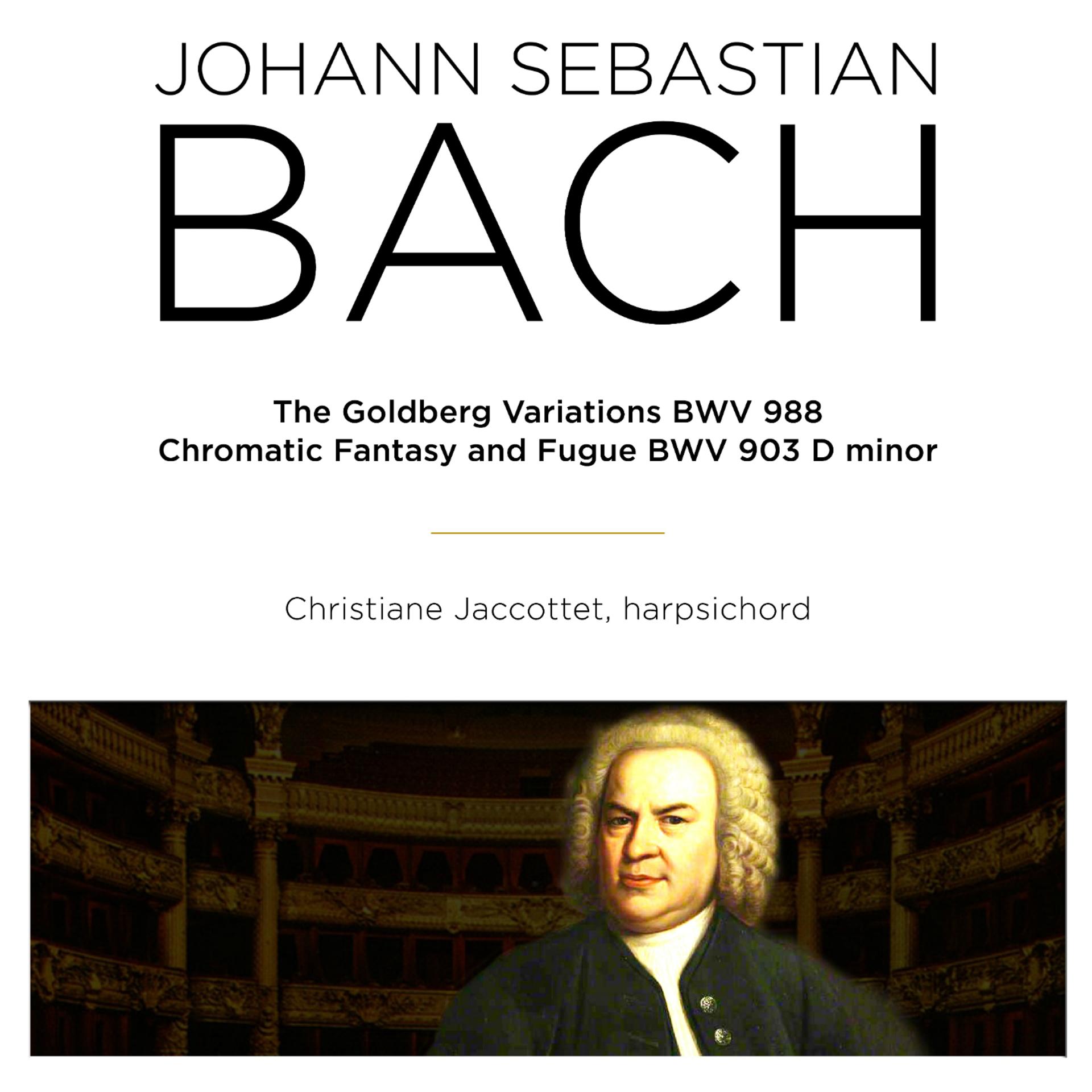 Постер альбома Bach: The Goldberg Variations, BWV 988 & Chromatic Fantasy and Fugue, BWV 903