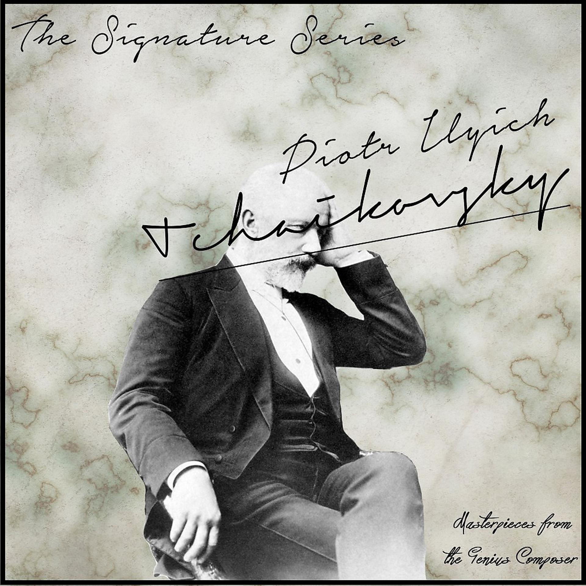 Постер альбома The Signature Series: Piotr Ilyich Tchaikovsky (Masterpieces from the Genius Composer)