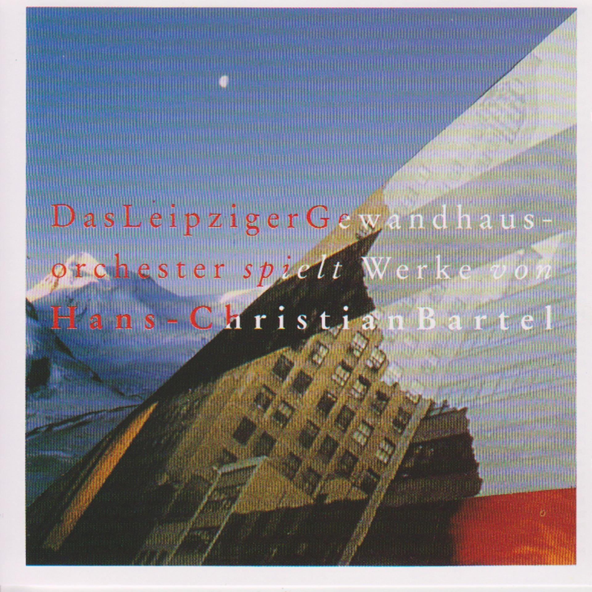 Постер альбома Das Leipziger Gewandhausorchester spielt Werke von Hans-Christian Bartel