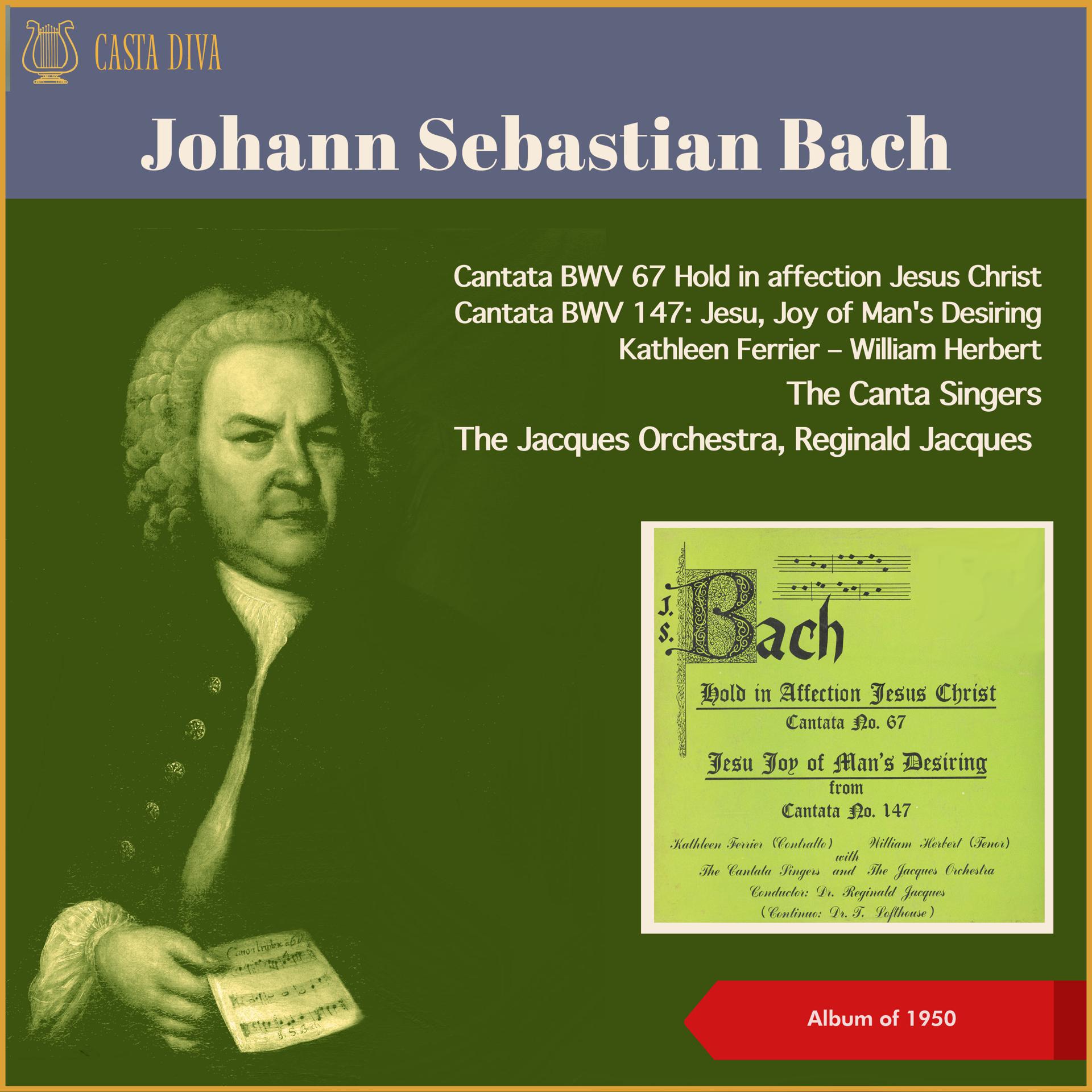 Постер альбома Johann Sebastian Bach: Cantata BWV 67 Hold in affection Jesus Christ - Cantata BWV 147: Jesu, Joy of Man's Desiring