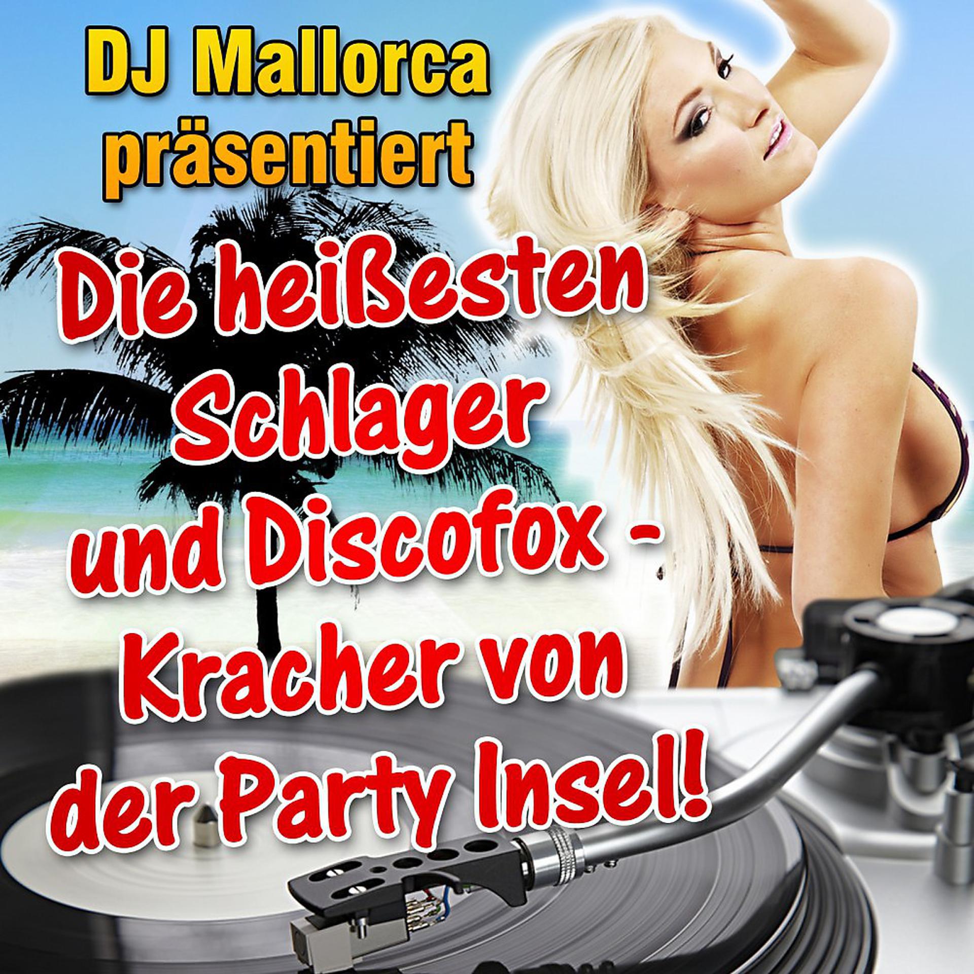 Постер альбома DJ Mallorca präsentiert - Die heißesten Schlager und Discofox - Kracher von der Party Insel!