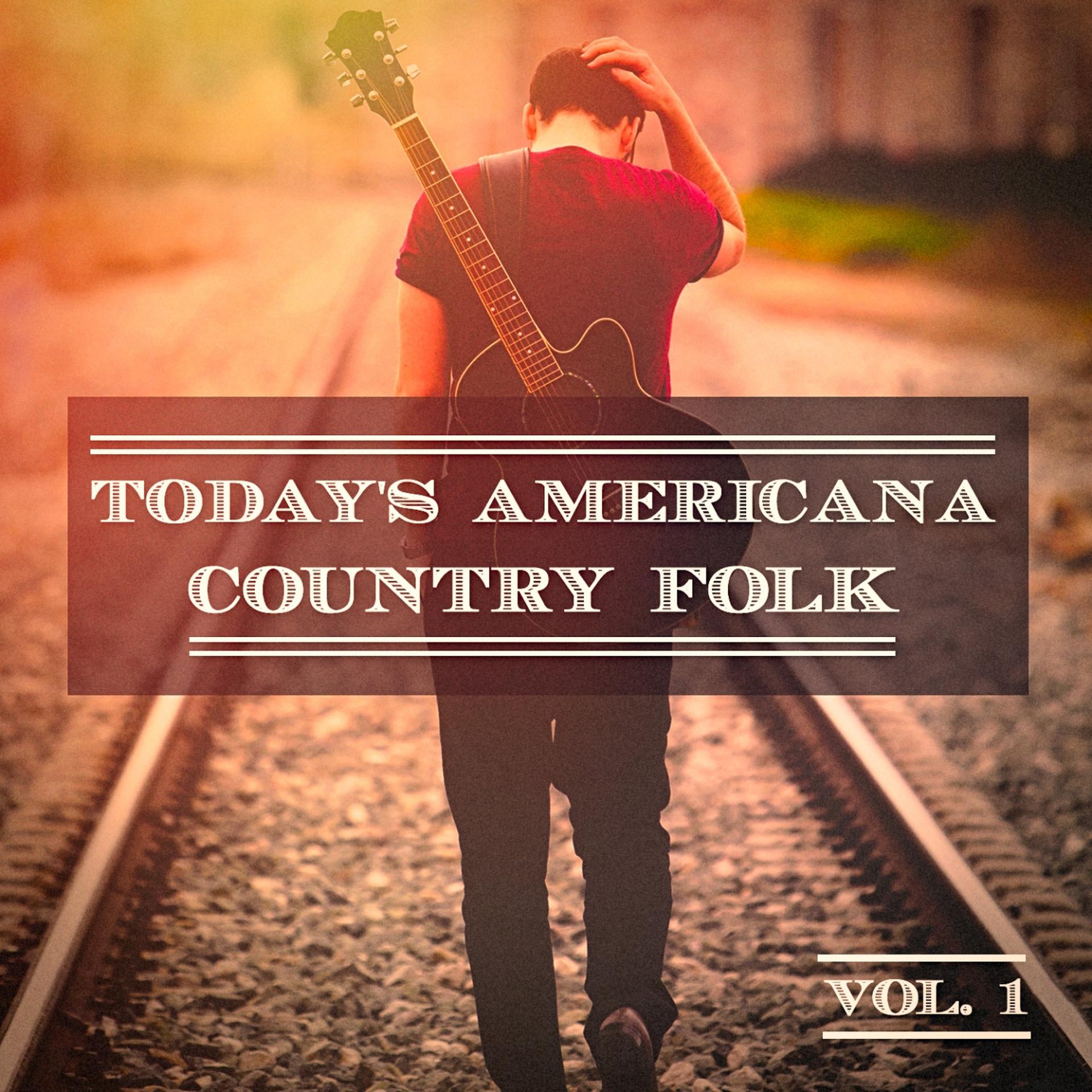 Постер альбома Today's Americana Country Folk, Vol. 1 (A Selection of Independent Country Folk Artists)