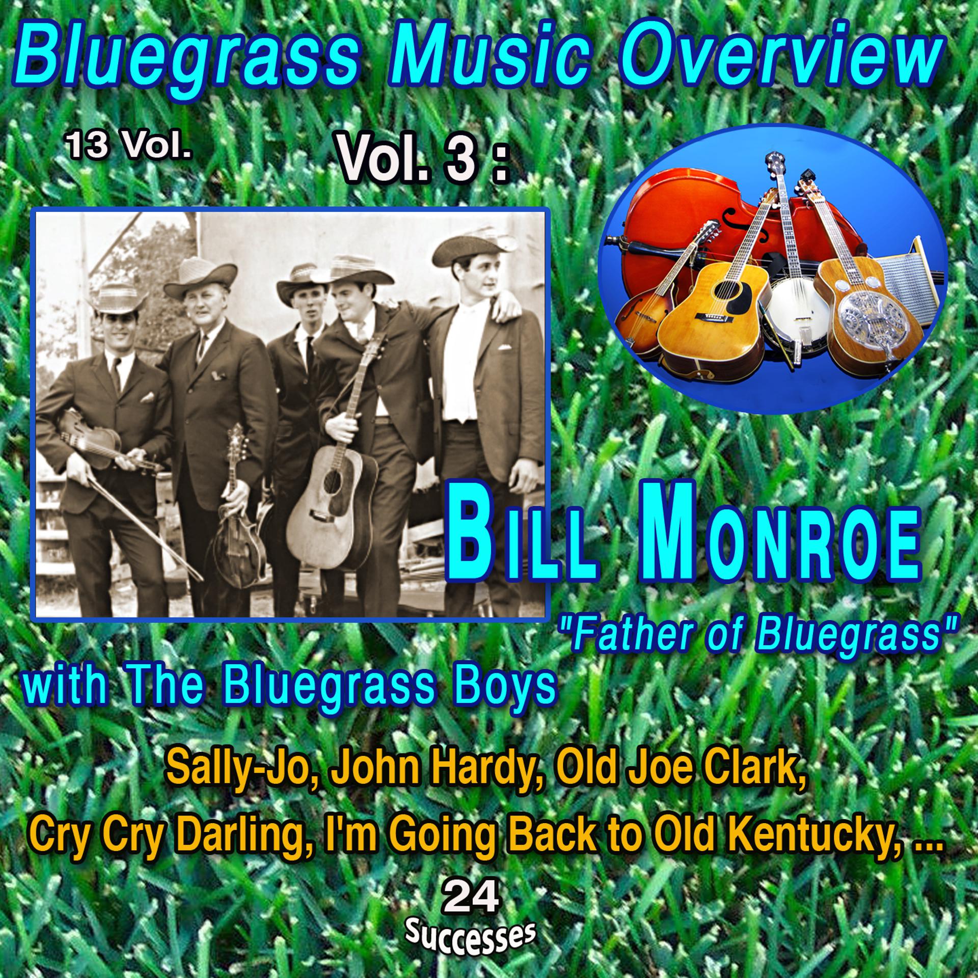 Постер альбома Bluegrass Music Overview 13 Vol. / Vol. 3 : Bill Monroe "Father of Bluegrass Music " with The Bluegrass Boys