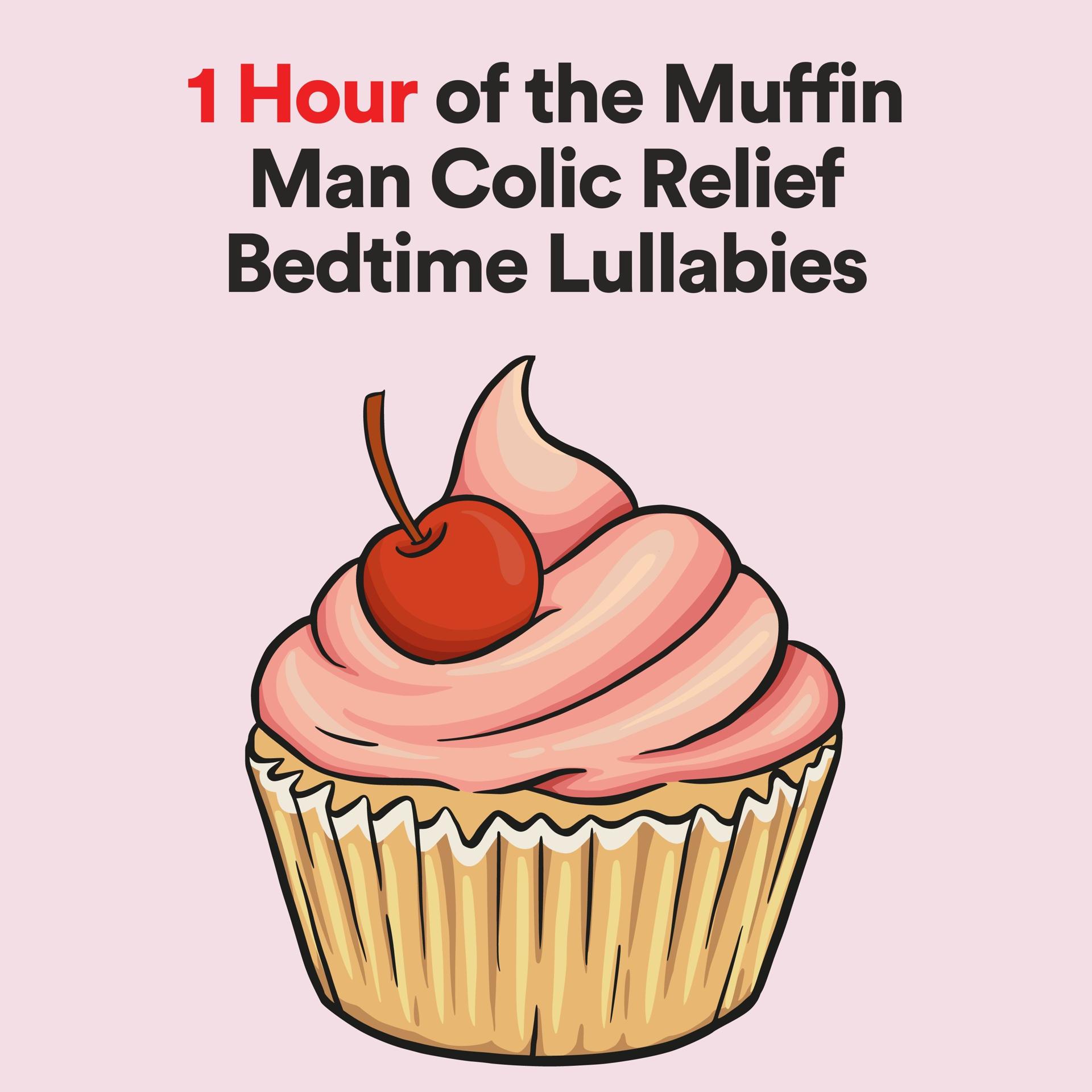 Постер альбома 1 Hour of the Muffin Man Colic Relief Bedtime Lullabies