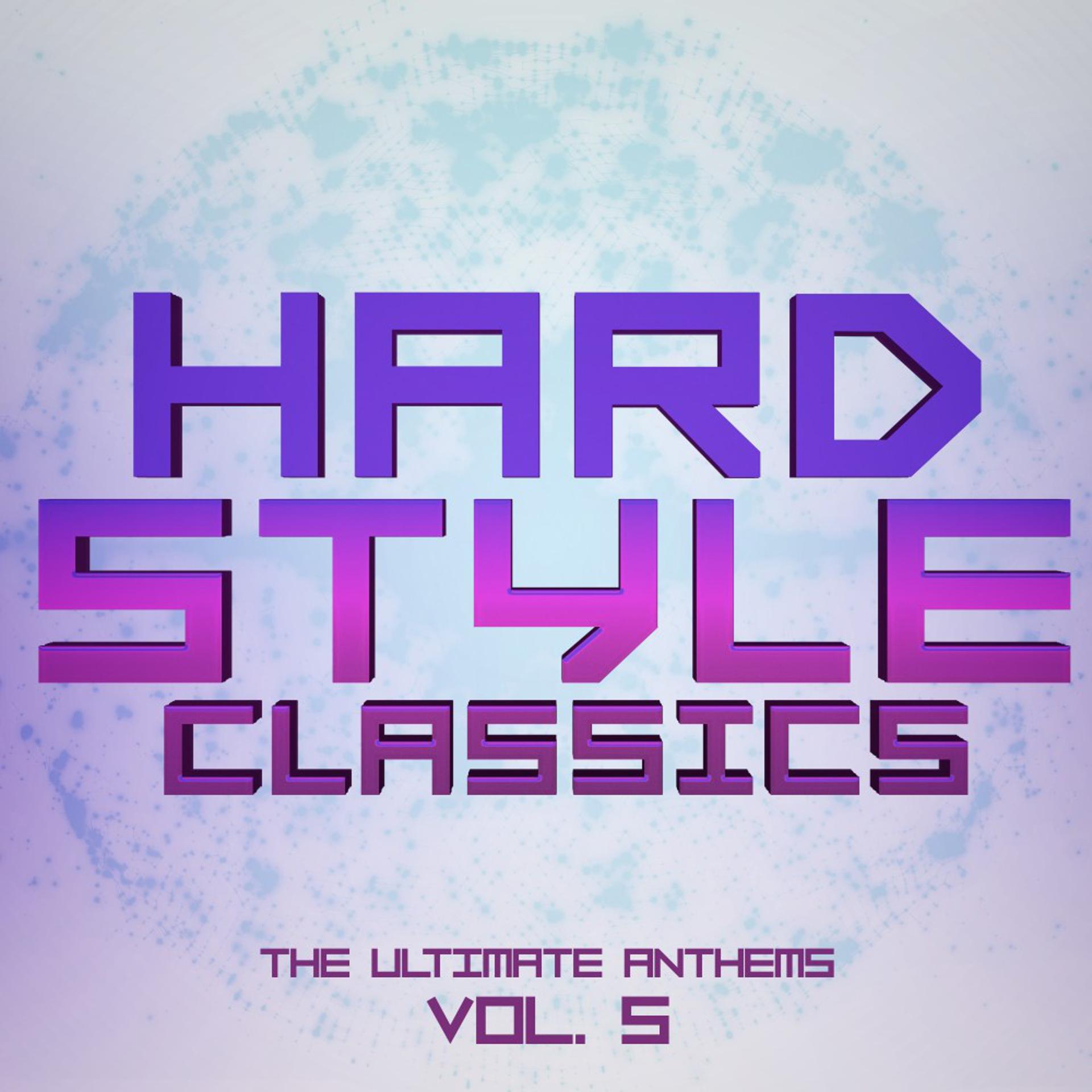 Постер альбома Hardstyle Classics, Vol. 5 - The Ultimate Anthems