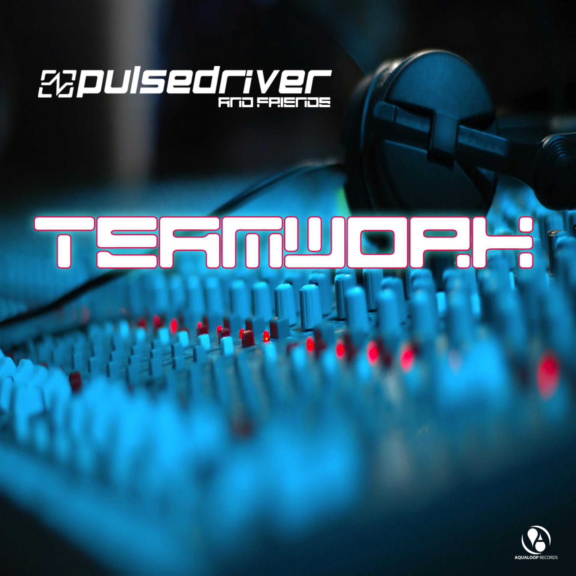 Постер альбома Pulsedriver presents: Teamwork - Pulsedriver & Friends