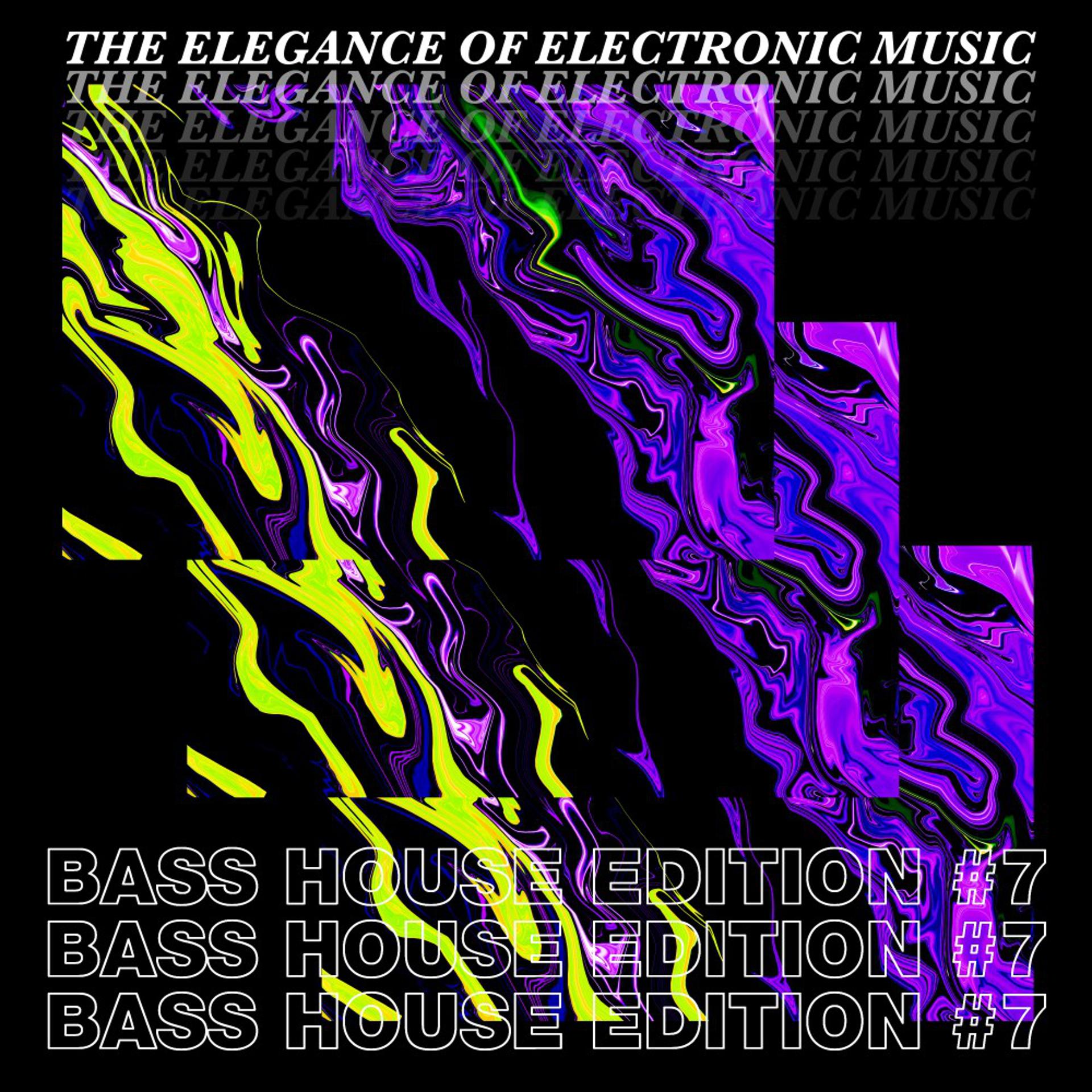 Постер альбома The Elegance of Electronic Music - Bass House Edition #7