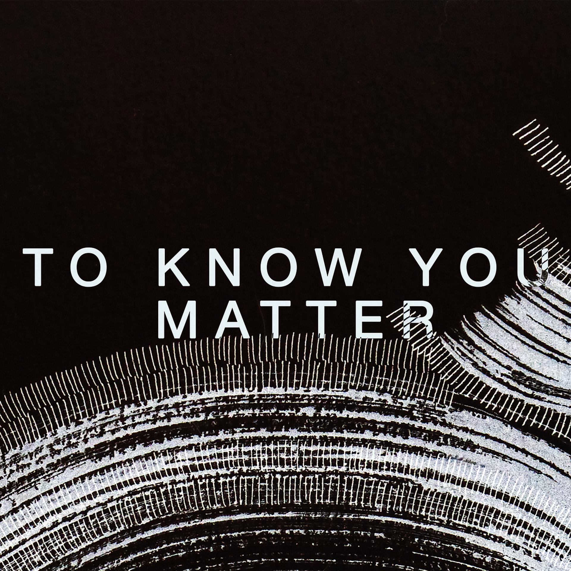 Постер альбома To Know You Matter