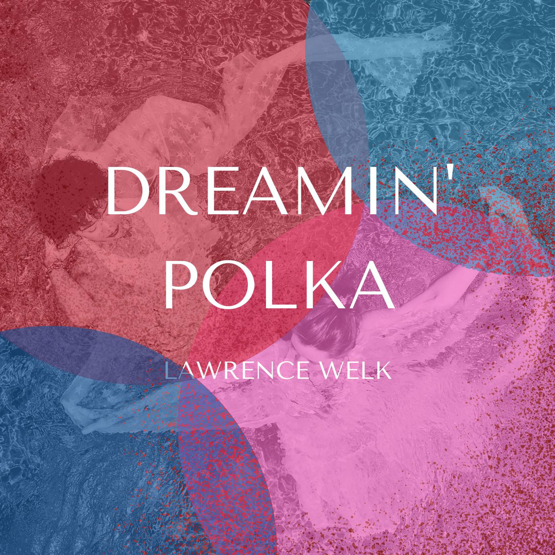 Постер альбома Dreamin' Polka - Lawrence Welk