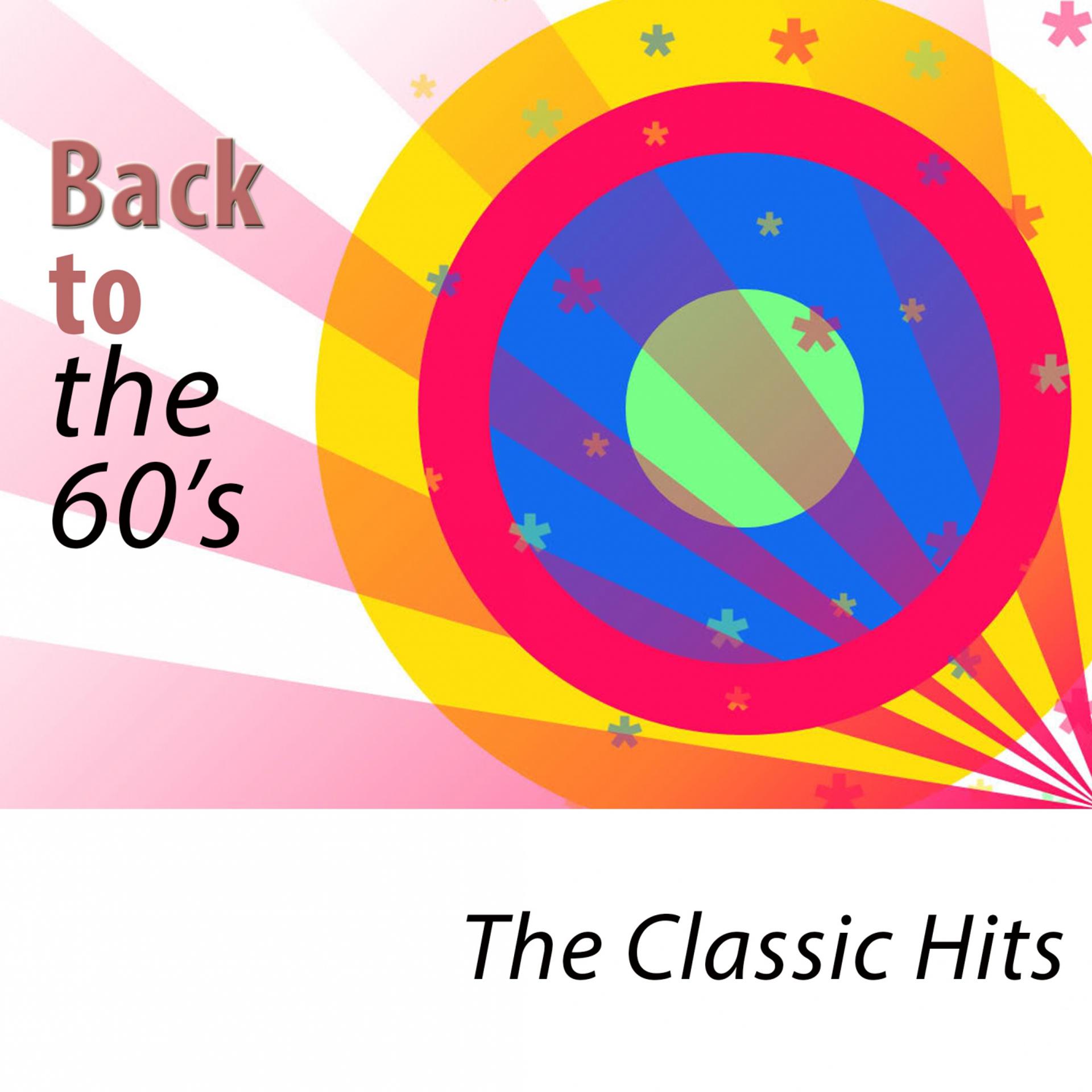 Постер альбома Back to the 60's - The Classic Hits (Remastered)
