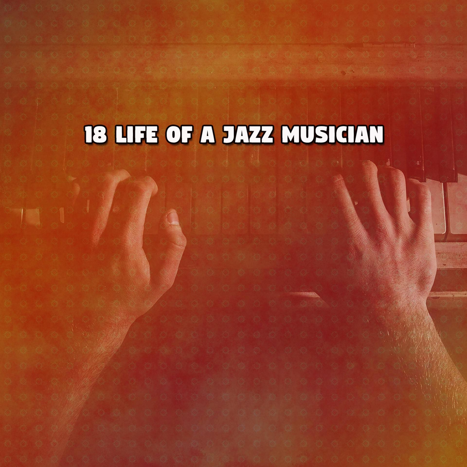 Постер альбома 18 Life of a Jazz Musician
