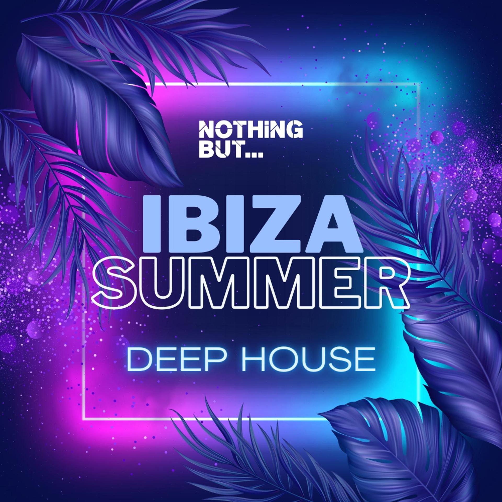 Постер альбома Nothing But... Ibiza Summer Deep House