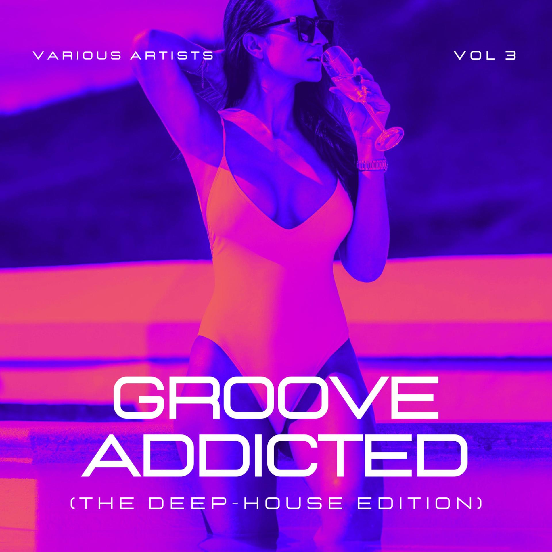 Постер альбома Groove Addicted (The Deep-House Edition), Vol. 3