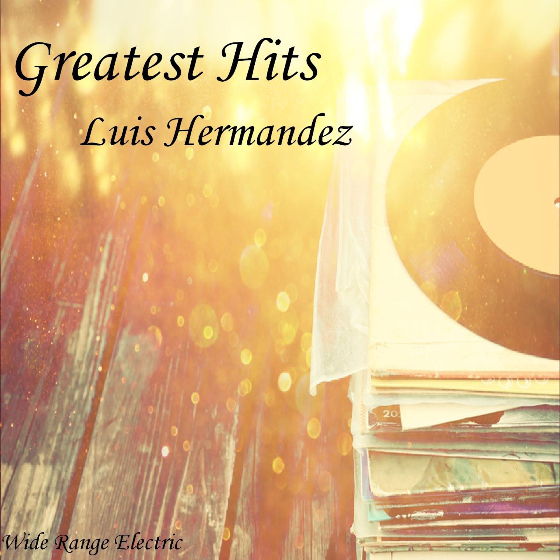 Постер альбома Luis Hermandez - Greatest Hits