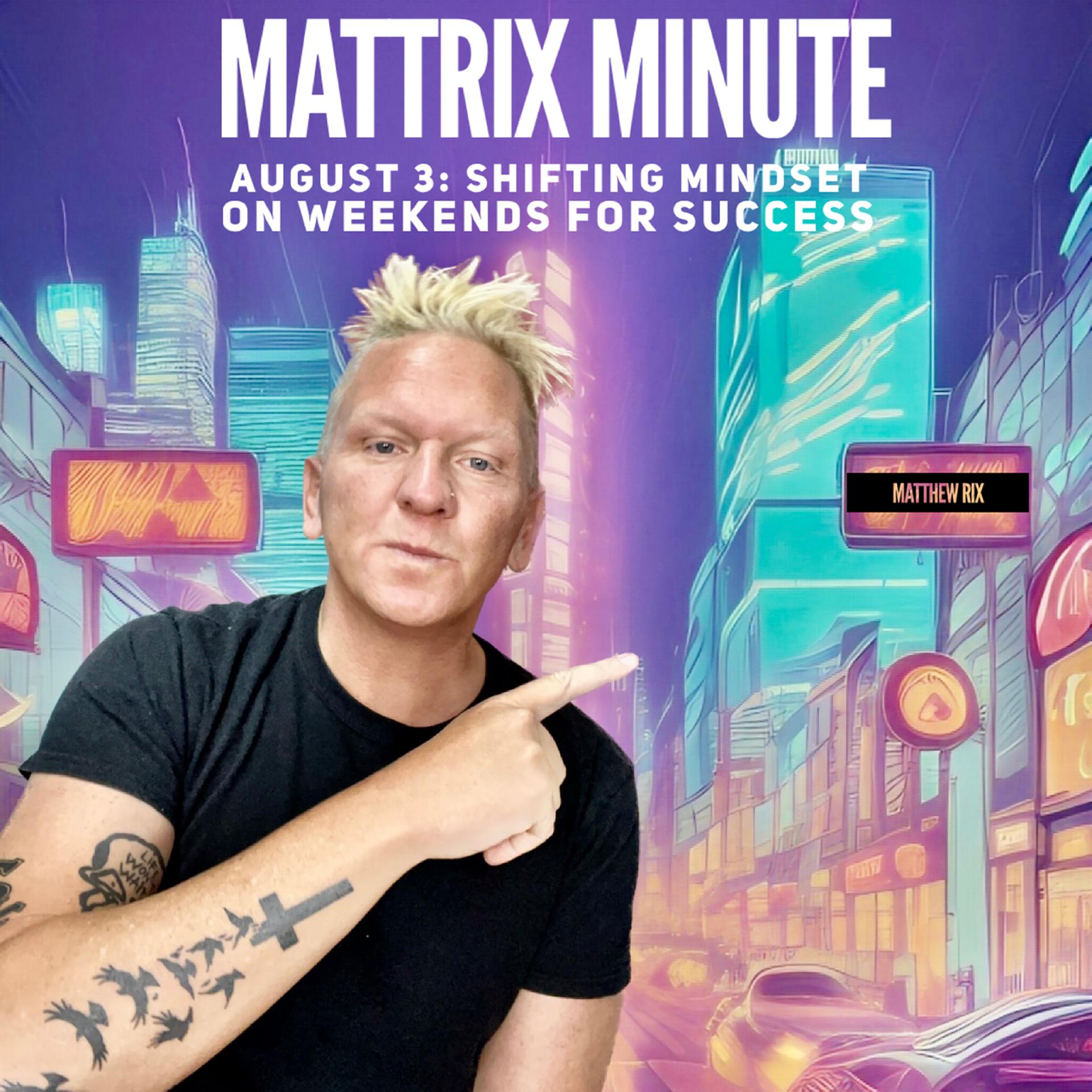 Постер альбома Mattrix Minute: August 3rd: Shifting Mindset on Weekends for Success