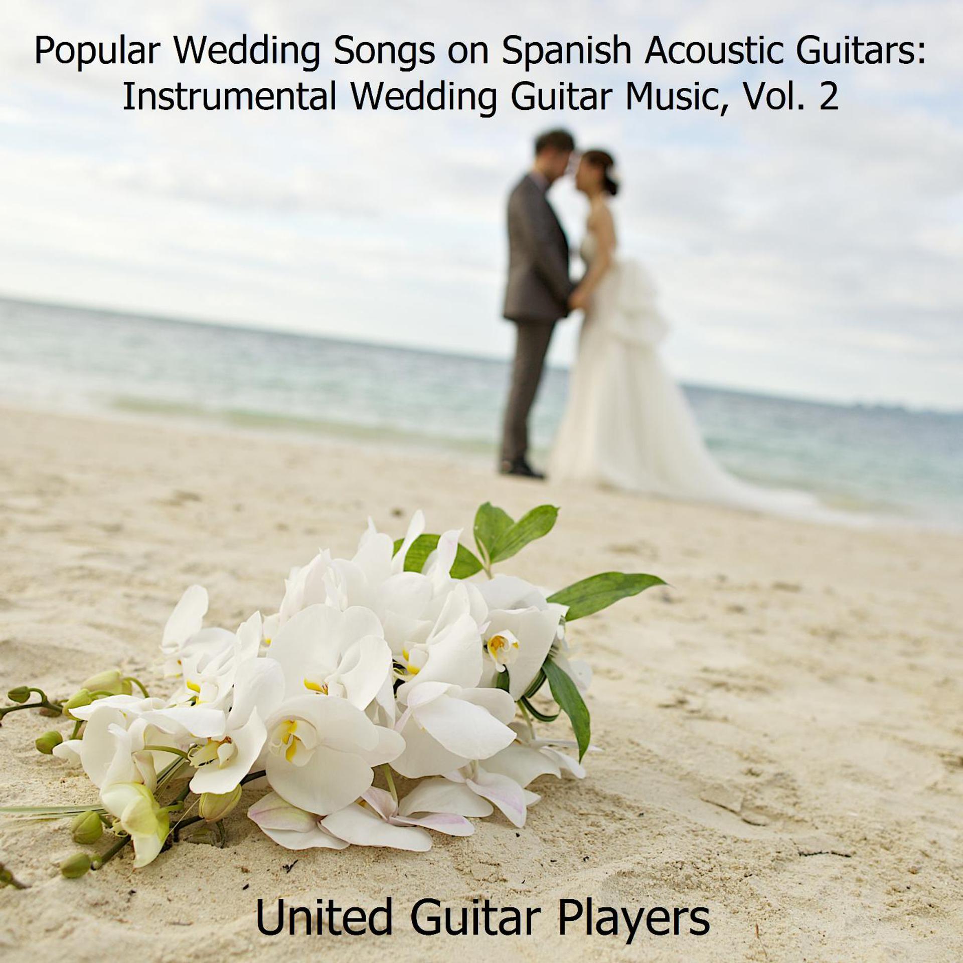 Постер альбома Popular Wedding Songs on Spanish Acoustic Guitars: Instrumental Wedding Guitar Music, Vol. 2