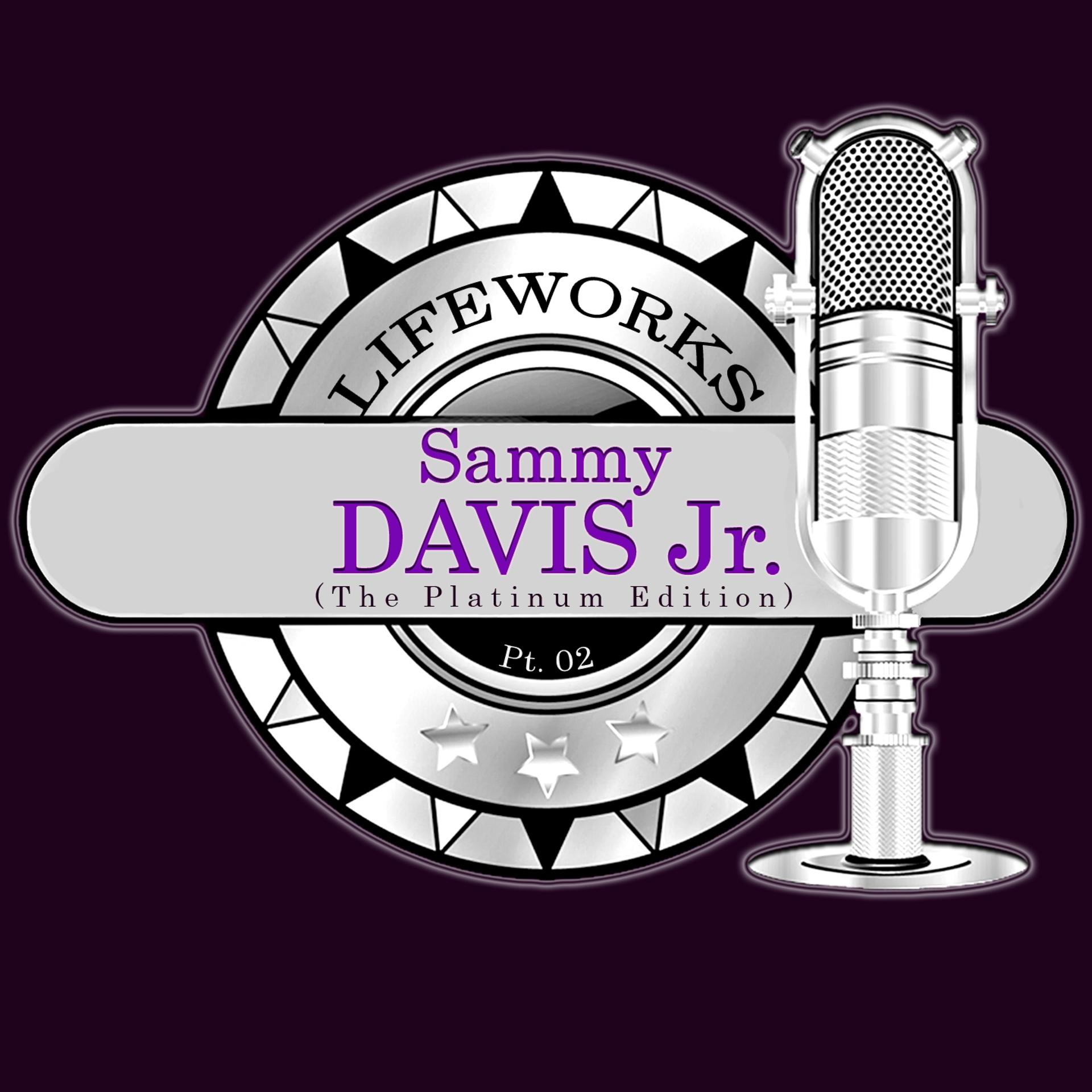 Постер альбома Lifeworks - Sammy Davis Jr. (The Platinum Edition), Pt. 02