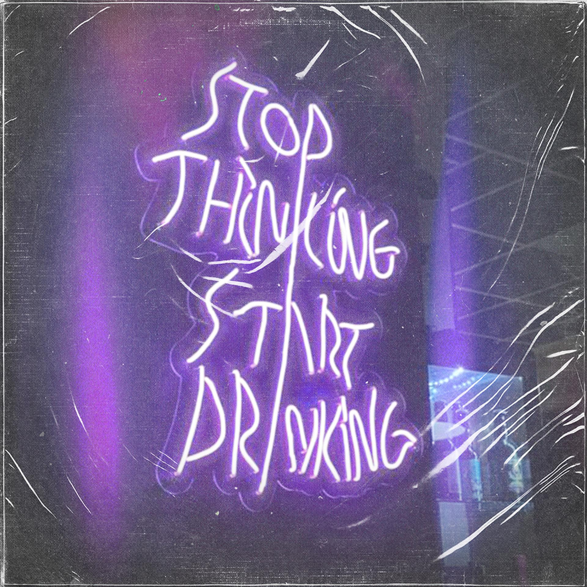 Постер альбома Stop Thinking Start Drink