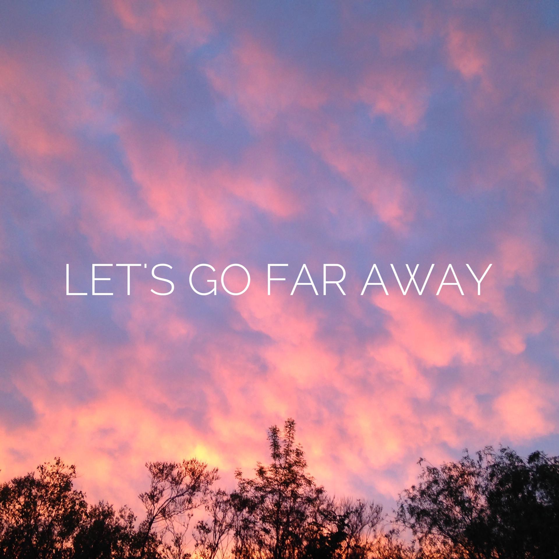 Постер альбома Let's Go Far Away
