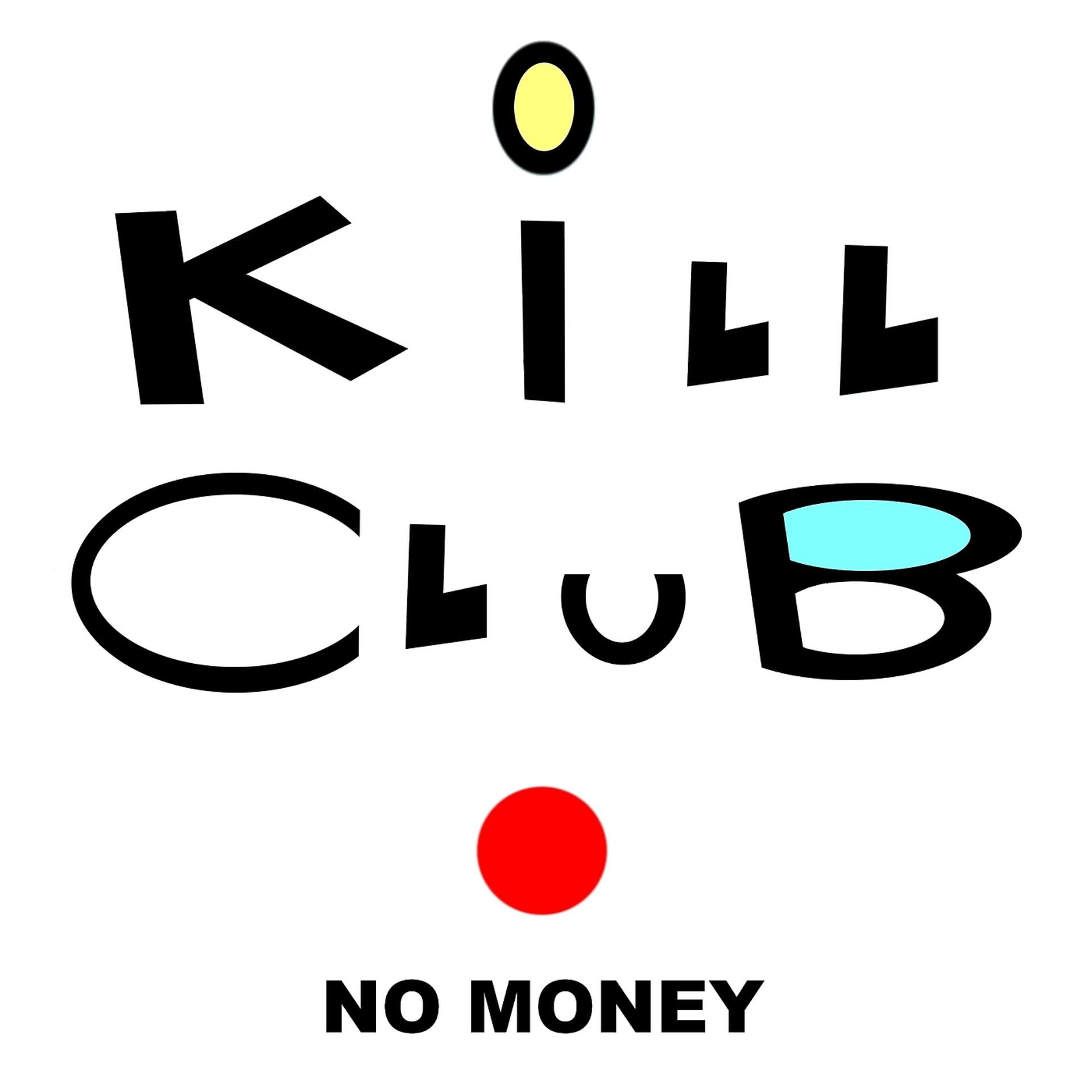 Постер альбома Kill Club N0 Money