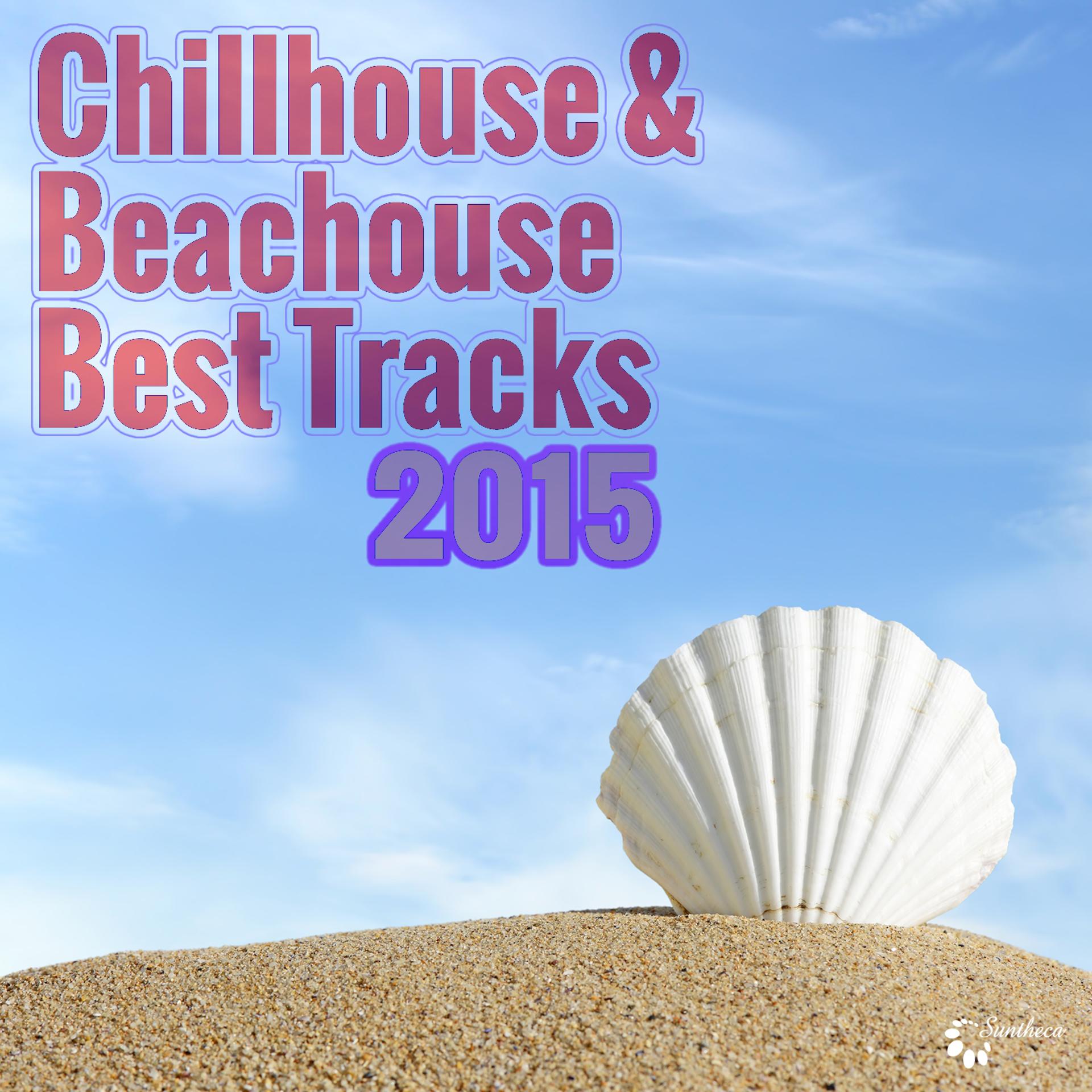 Постер альбома Chillhouse & Beachhouse Best Tracks 2015