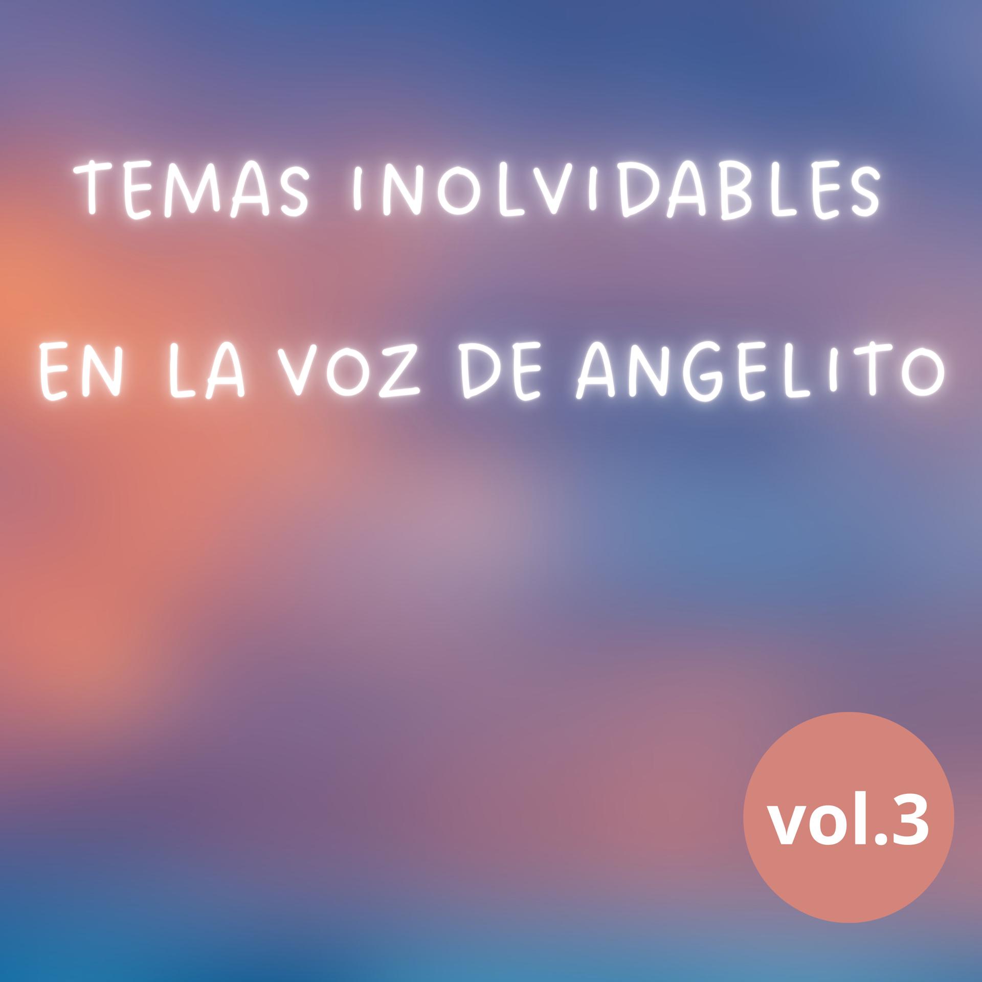 Постер альбома Temas Inolvidables en la Voz de Angelito, Vol. 3