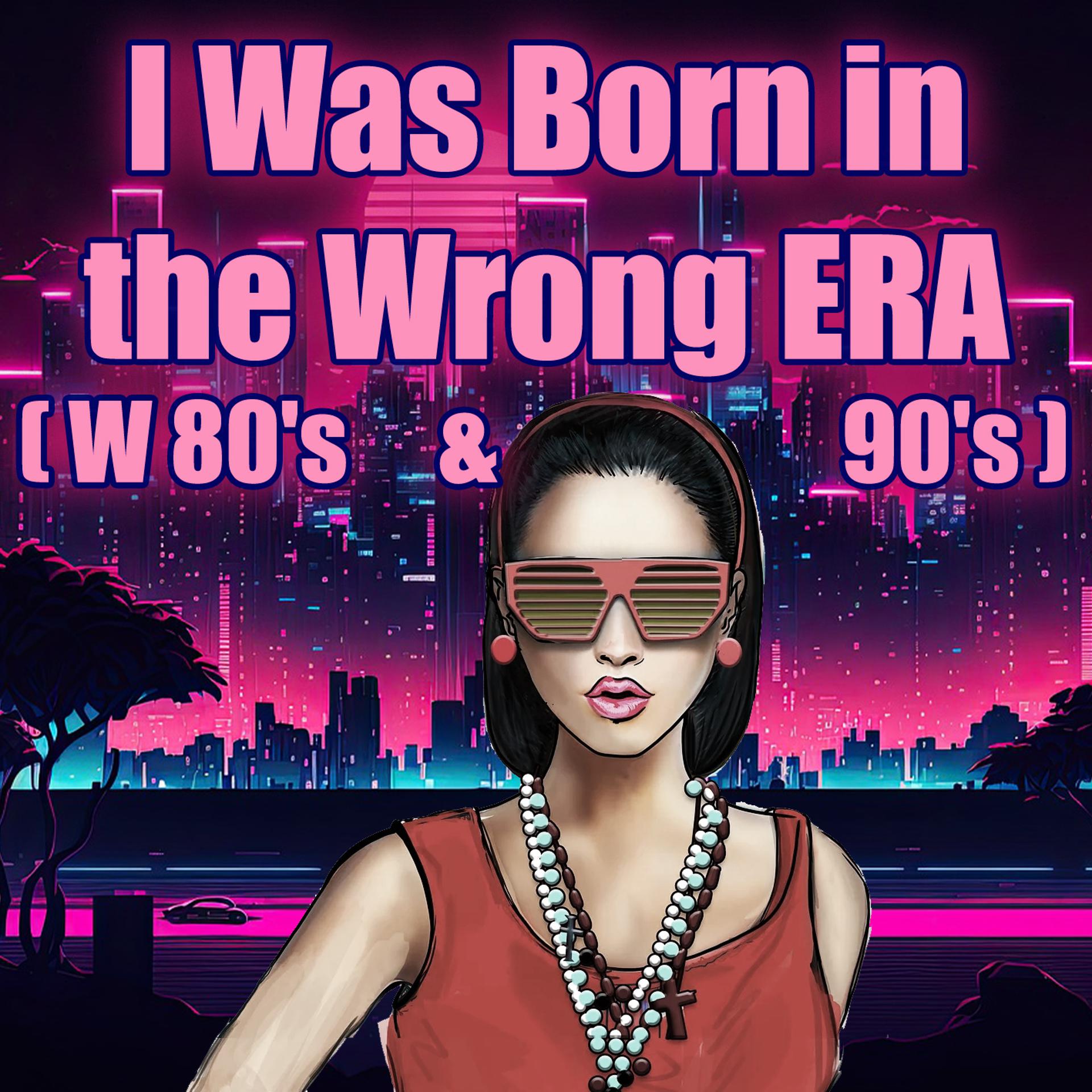 Постер альбома I Was Born in the Wrong ERA