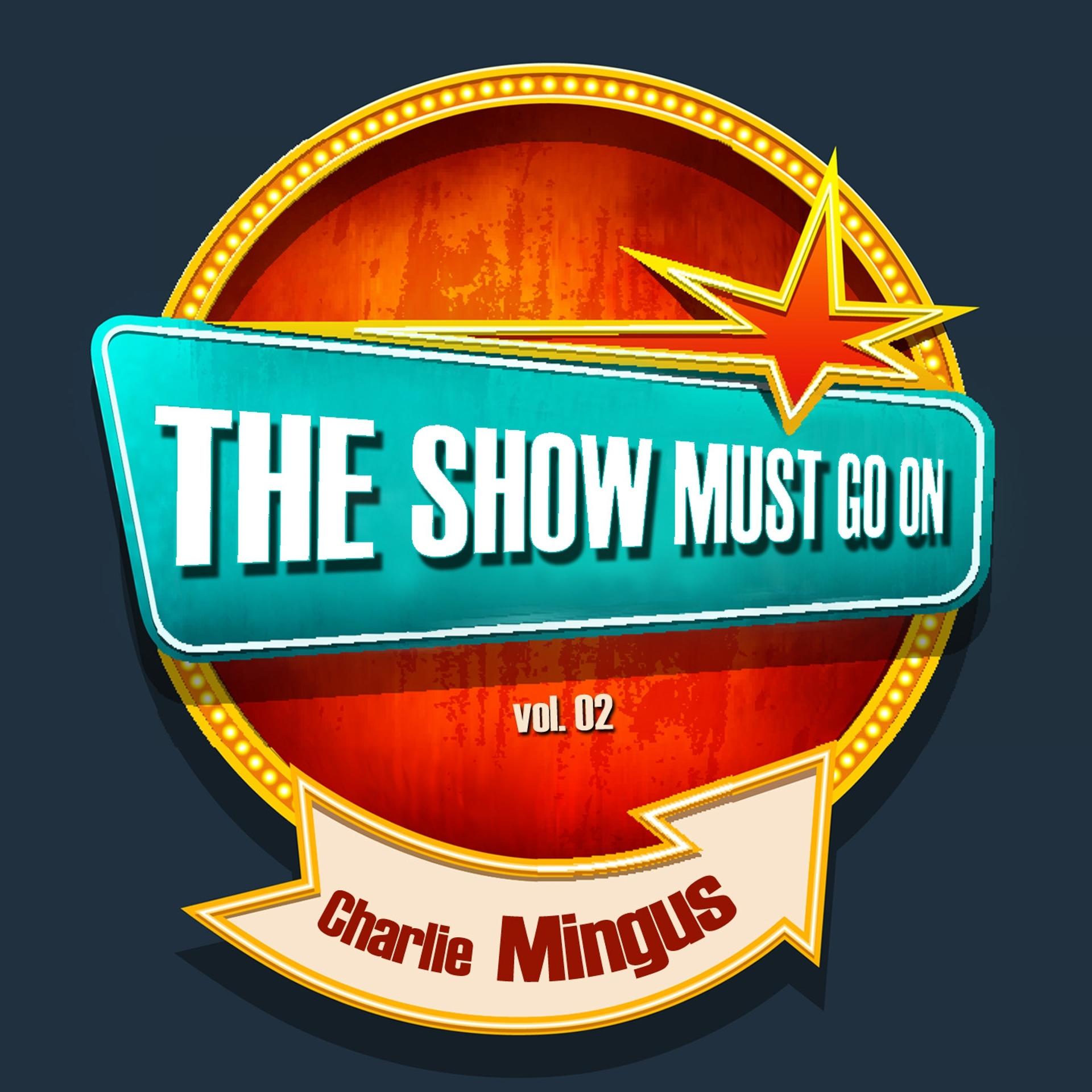 Постер альбома THE SHOW MUST GO ON with Charlie Mingus, Vol. 02